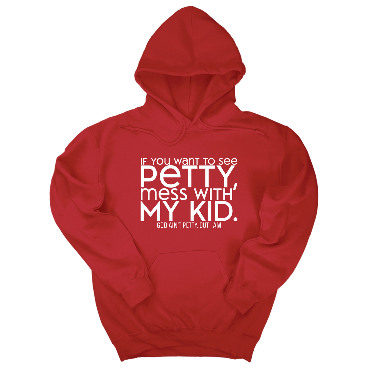 *HOODIE* If you want to see petty, mess with my kids Unisex Hoodie-Hoodie-The Original God Ain't Petty But I Am