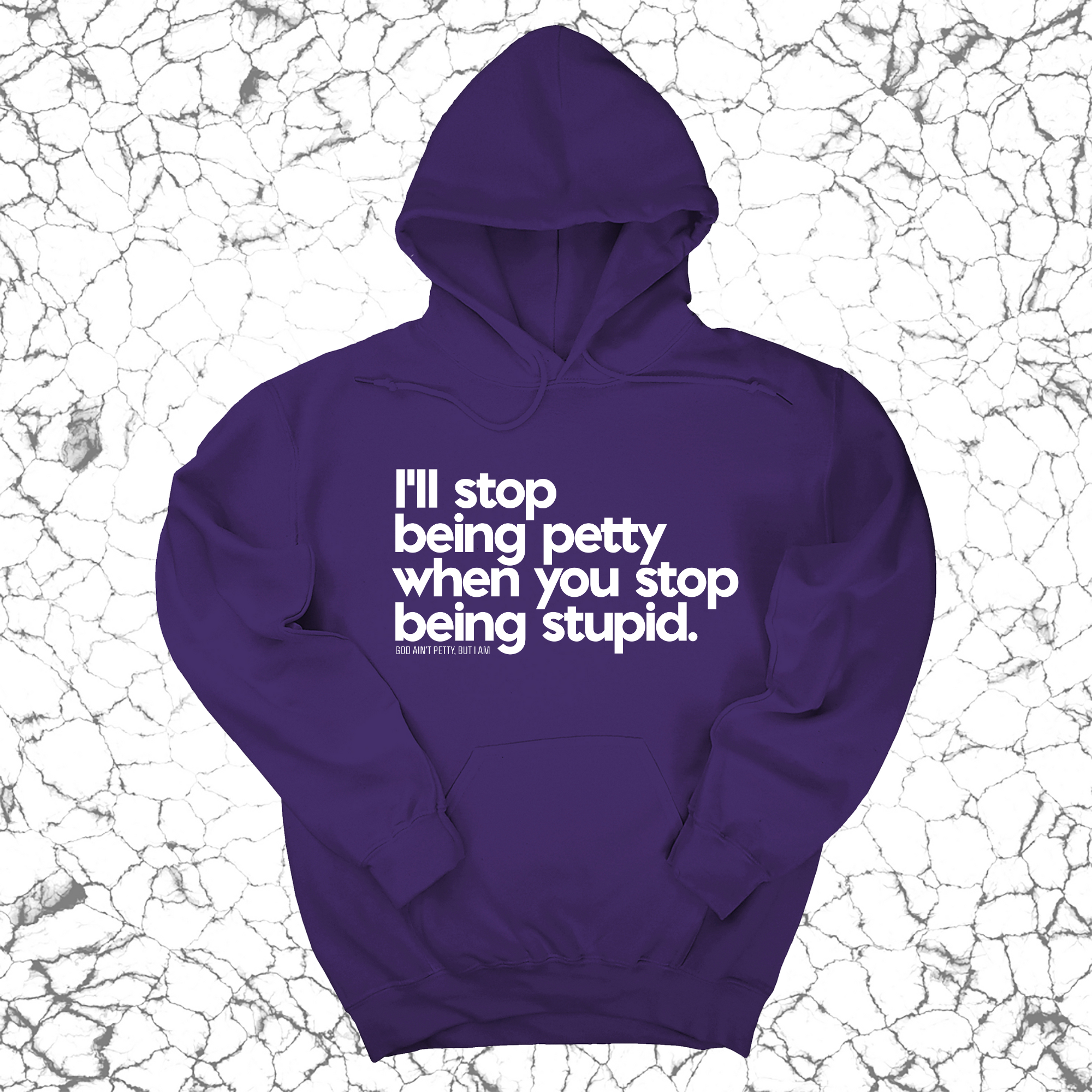 *HOODIE* I'll stop being petty when you stop being stupid Unisex Hoodie-Hoodie-The Original God Ain't Petty But I Am