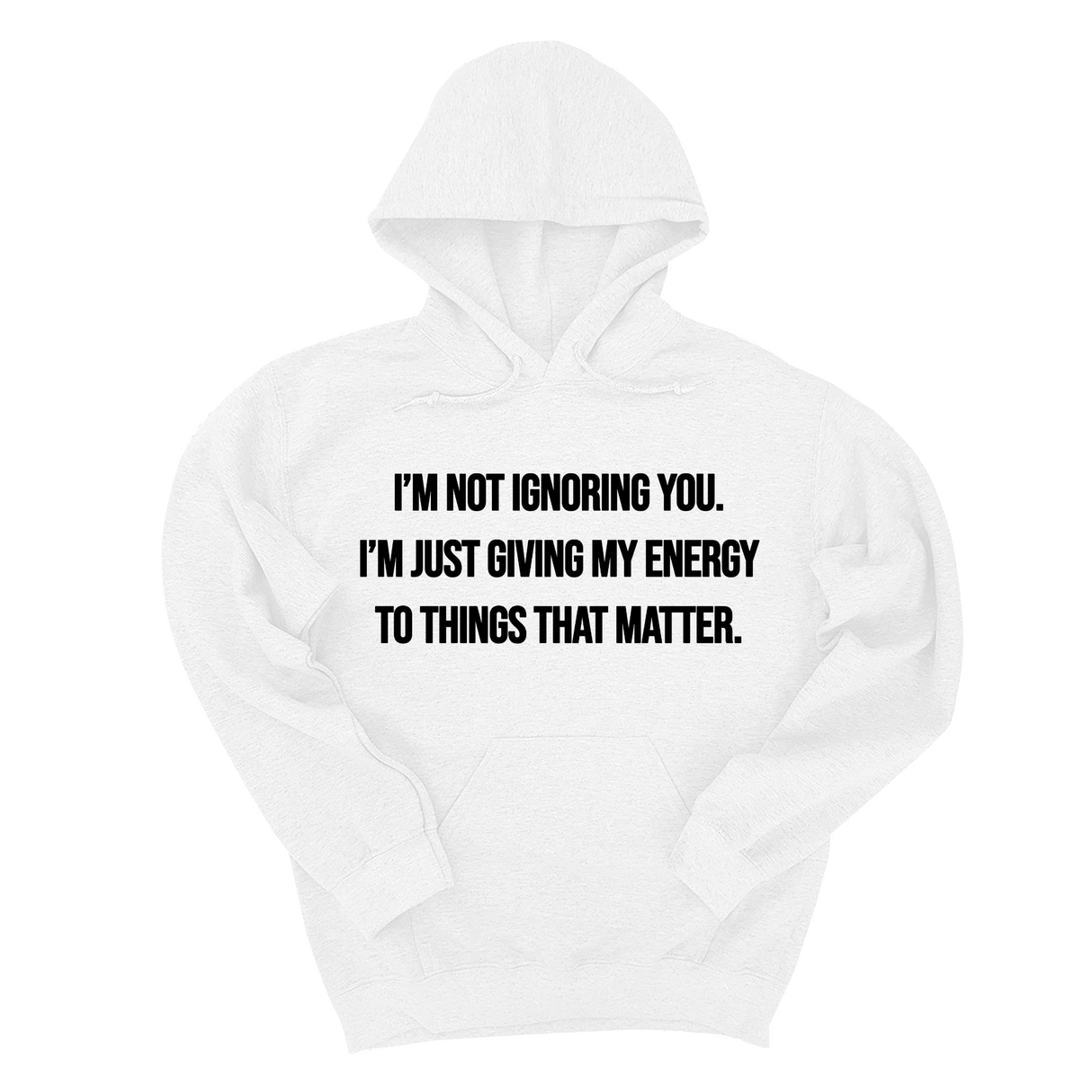 *HOODIE* I’m Not Ignoring You. I’m Just Giving My Energy to Things That Matter Unisex Hoodie-Hoodie-The Original God Ain't Petty But I Am