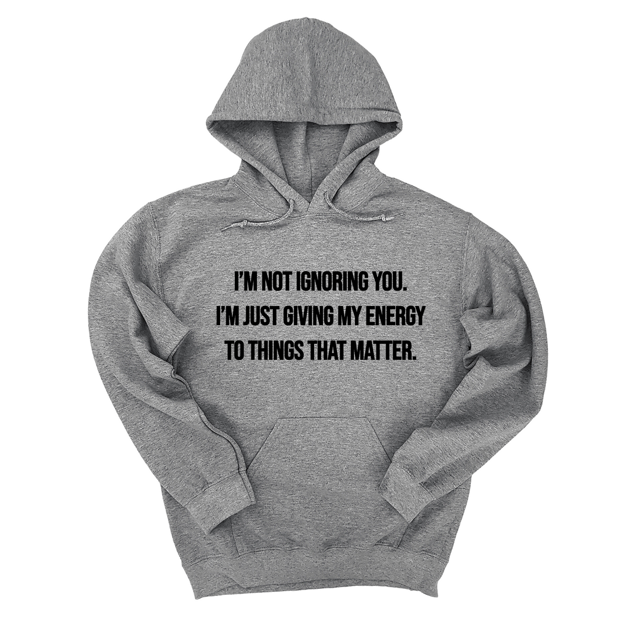 *HOODIE* I’m Not Ignoring You. I’m Just Giving My Energy to Things That Matter Unisex Hoodie-Hoodie-The Original God Ain't Petty But I Am