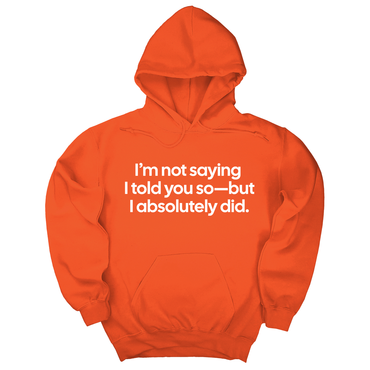 *HOODIE* I’m Not Saying I Told You So—But I Absolutely Did Unisex Hoodie-Hoodie-The Original God Ain't Petty But I Am