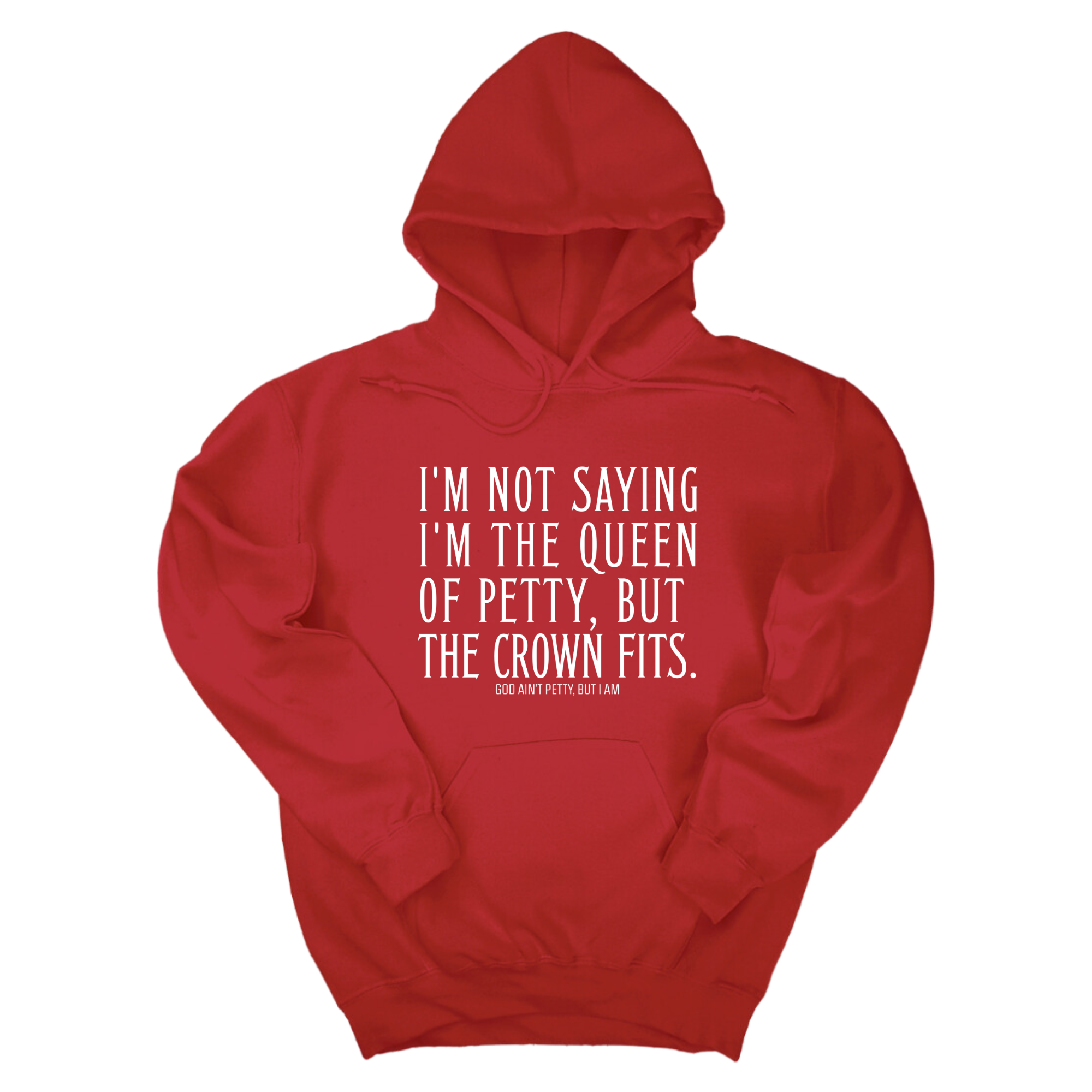 *HOODIE* I'm Not Saying I'm the Queen of Petty, But the Crown Fits Unisex Hoodie-Hoodie-The Original God Ain't Petty But I Am