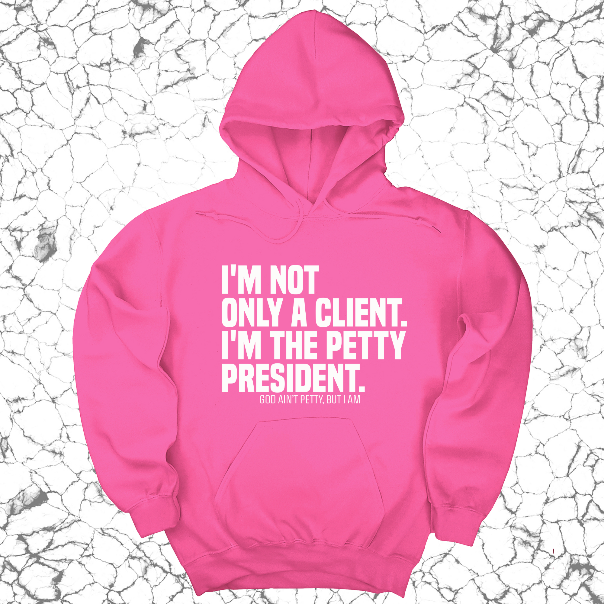 *HOODIE* I'm not only a Client. I'm the Petty President Unisex Hoodie-Hoodie-The Original God Ain't Petty But I Am