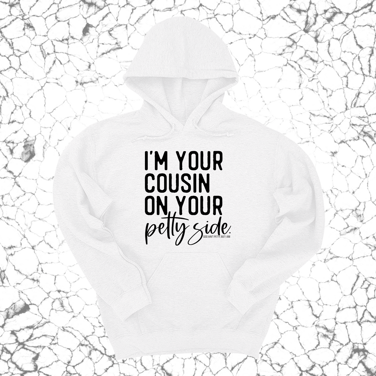*HOODIE* I'm your cousin on your petty side Unisex Hoodie-Hoodie-The Original God Ain't Petty But I Am