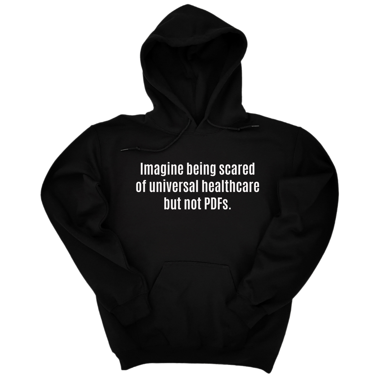 *HOODIE* Imagine Being Scared of *Universal Healthcare* but Not PDFs Unisex Hoodie-Hoodie-The Original God Ain't Petty But I Am