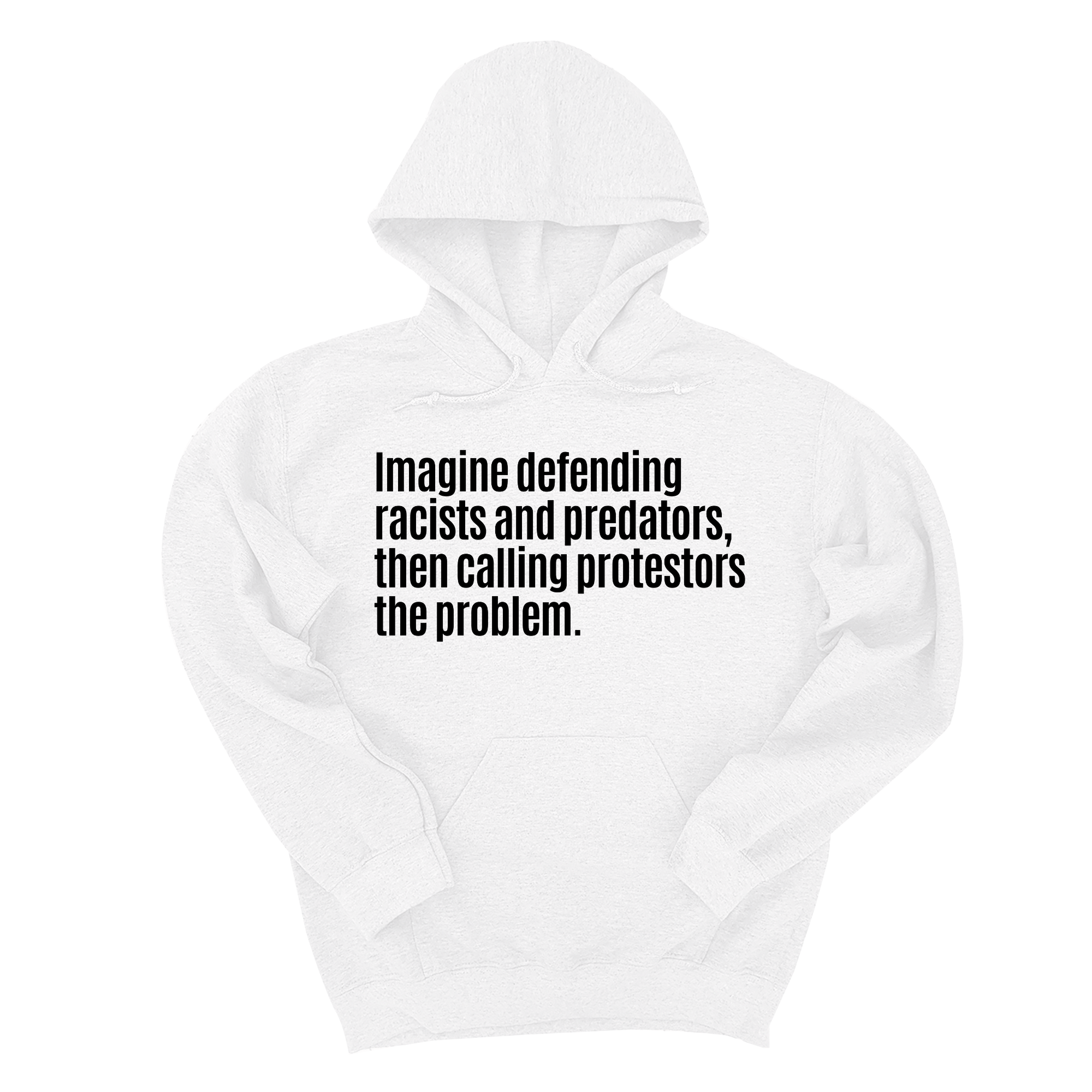 *HOODIE* Imagine Defending Racists and Predators, Then Calling the Protestors the Problem Unisex Hoodie-Hoodie-The Original God Ain't Petty But I Am