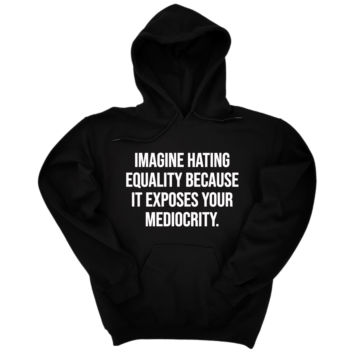 *HOODIE* Imagine Hating *Equality* Because It Exposes Your Mediocrity Unisex Hoodie-Hoodie-The Original God Ain't Petty But I Am