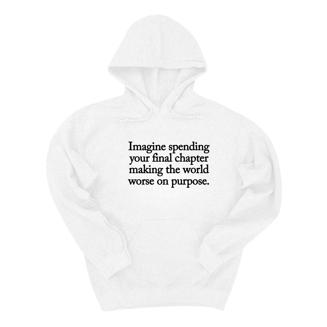 *HOODIE* Imagine spending your final chapter making the world worse on purpose Unisex Hoodie-Hoodie-The Original God Ain't Petty But I Am