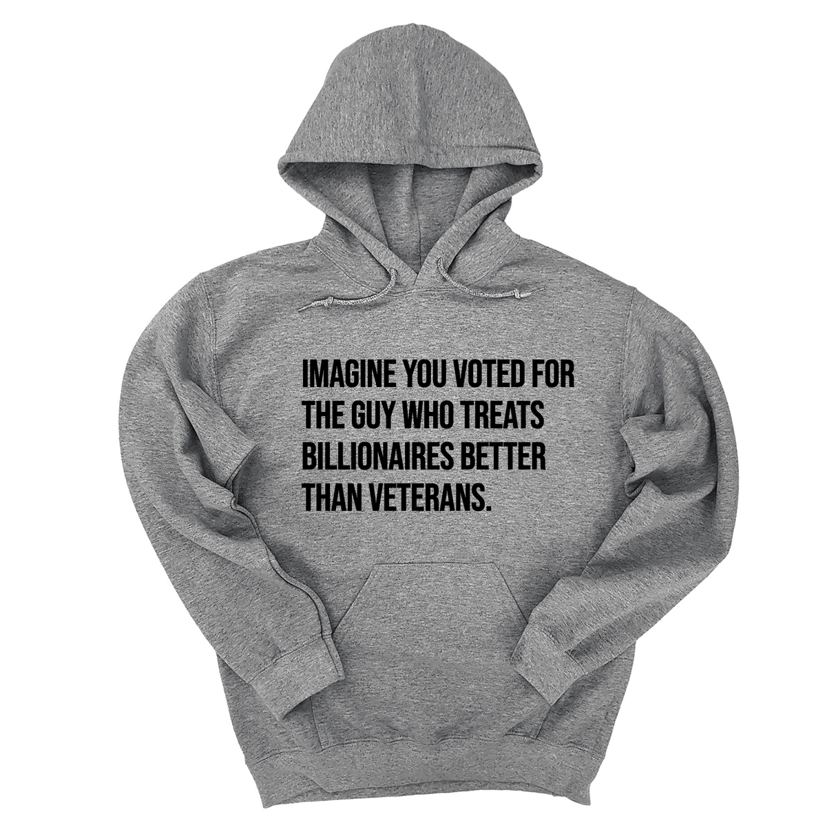 *HOODIE* Imagine you Voted for the Guy Who treats Billionaires Better than Veterans Unisex Hoodie-Hoodie-The Original God Ain't Petty But I Am
