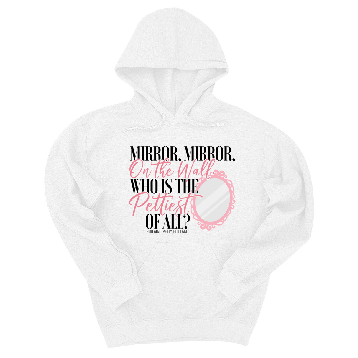 *HOODIE* Mirror Mirror on the Wall Who is the Pettiest of All Unisex Hoodie-Hoodie-The Original God Ain't Petty But I Am
