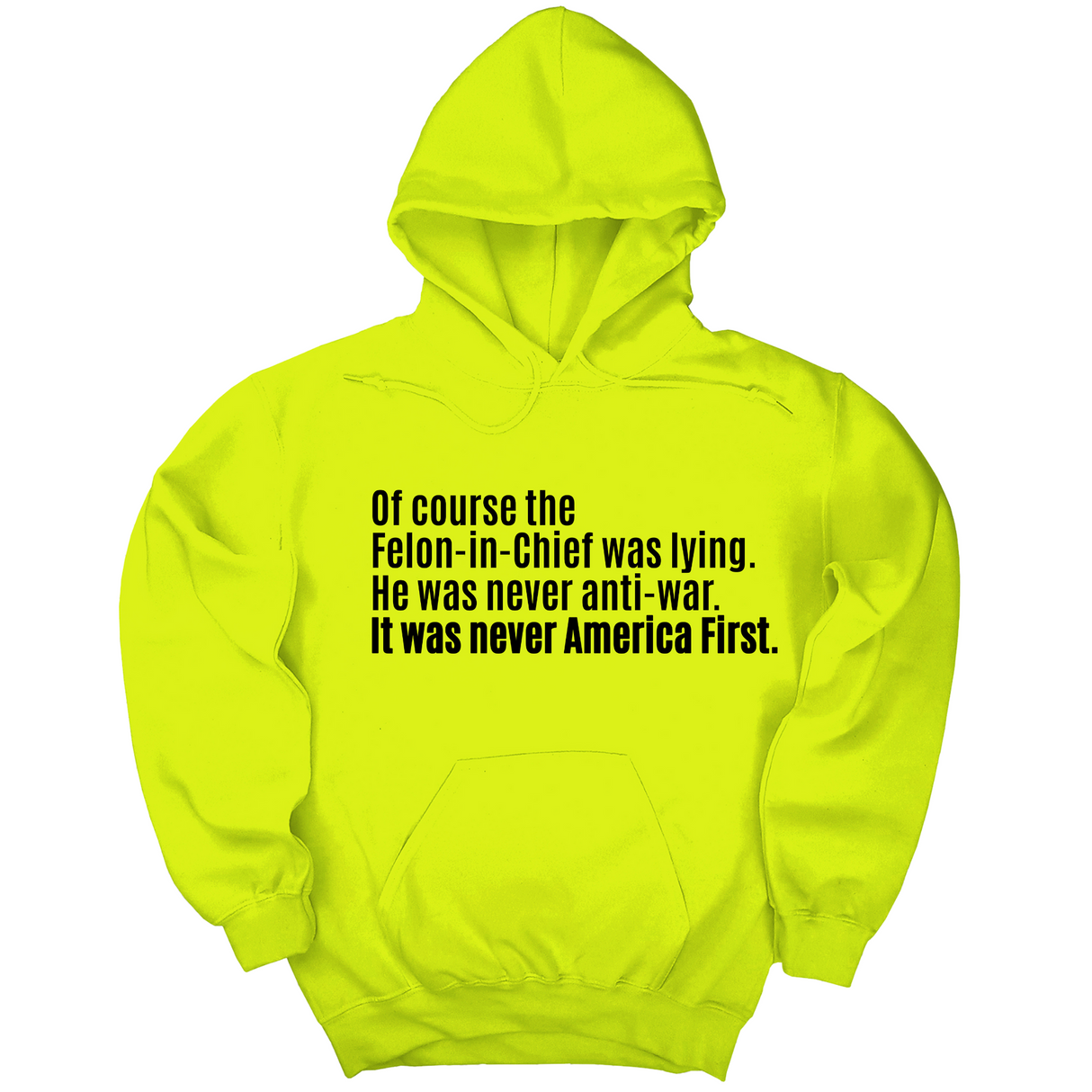 *HOODIE* Of course the Felon-in-Chief was lying. He was never anti-war. It was never America First Unisex Hoodie-Hoodie-The Original God Ain't Petty But I Am