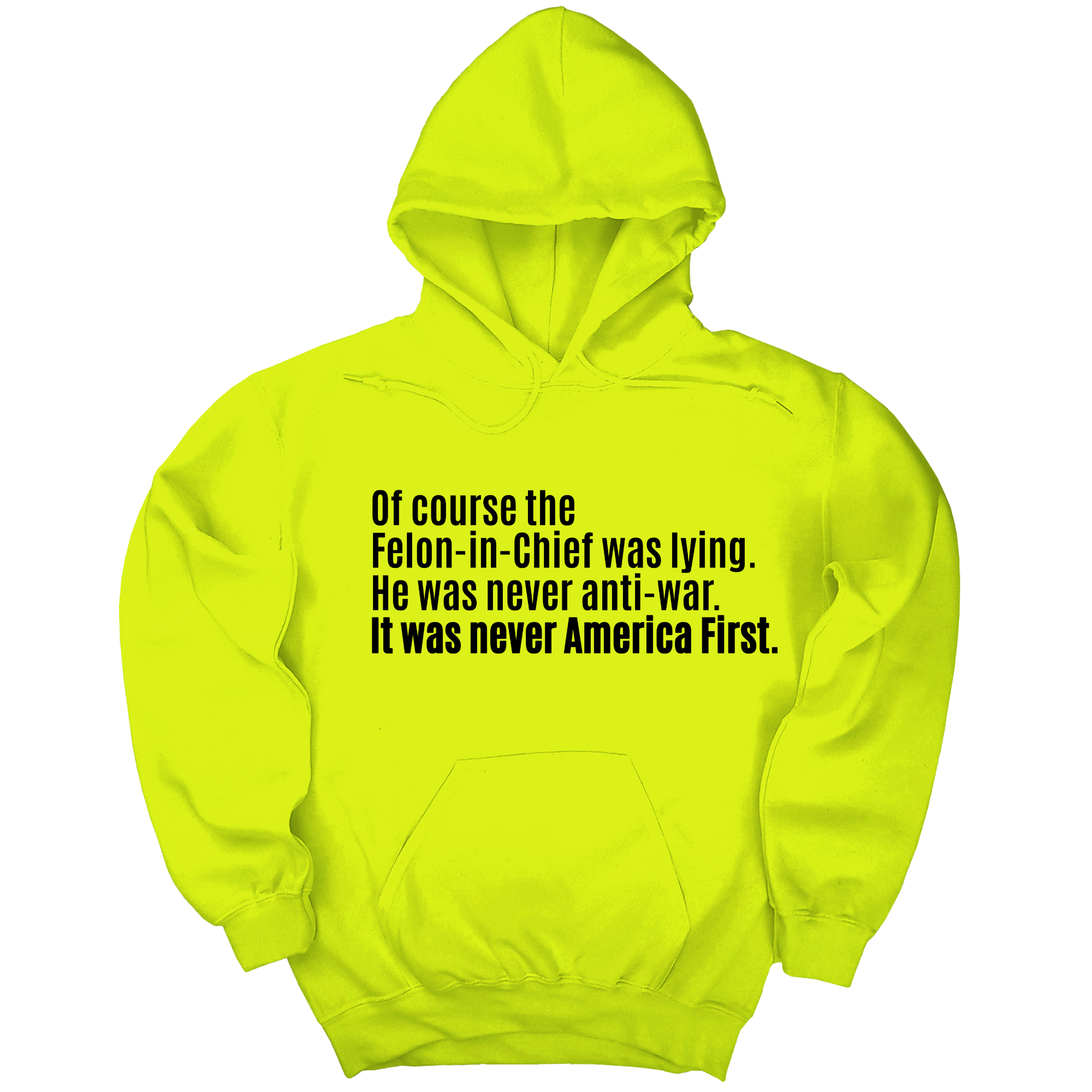 *HOODIE* Of course the Felon-in-Chief was lying. He was never anti-war. It was never America First Unisex Hoodie-Hoodie-The Original God Ain't Petty But I Am