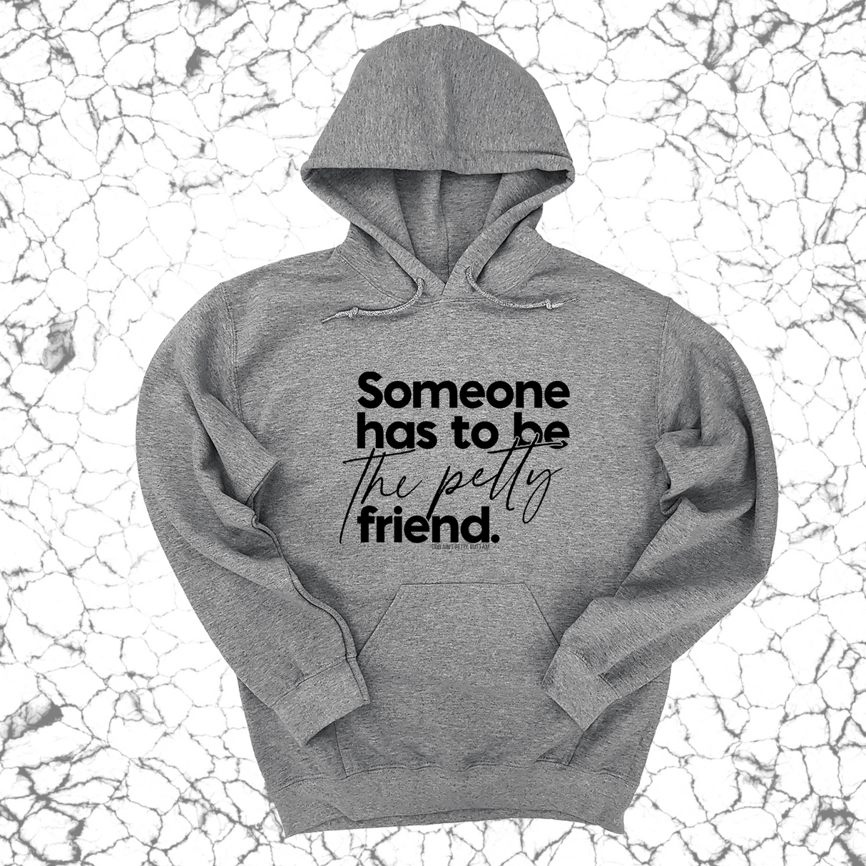 *HOODIE* Someone has to be the Petty Friend Unisex Hoodie-Hoodie-The Original God Ain't Petty But I Am
