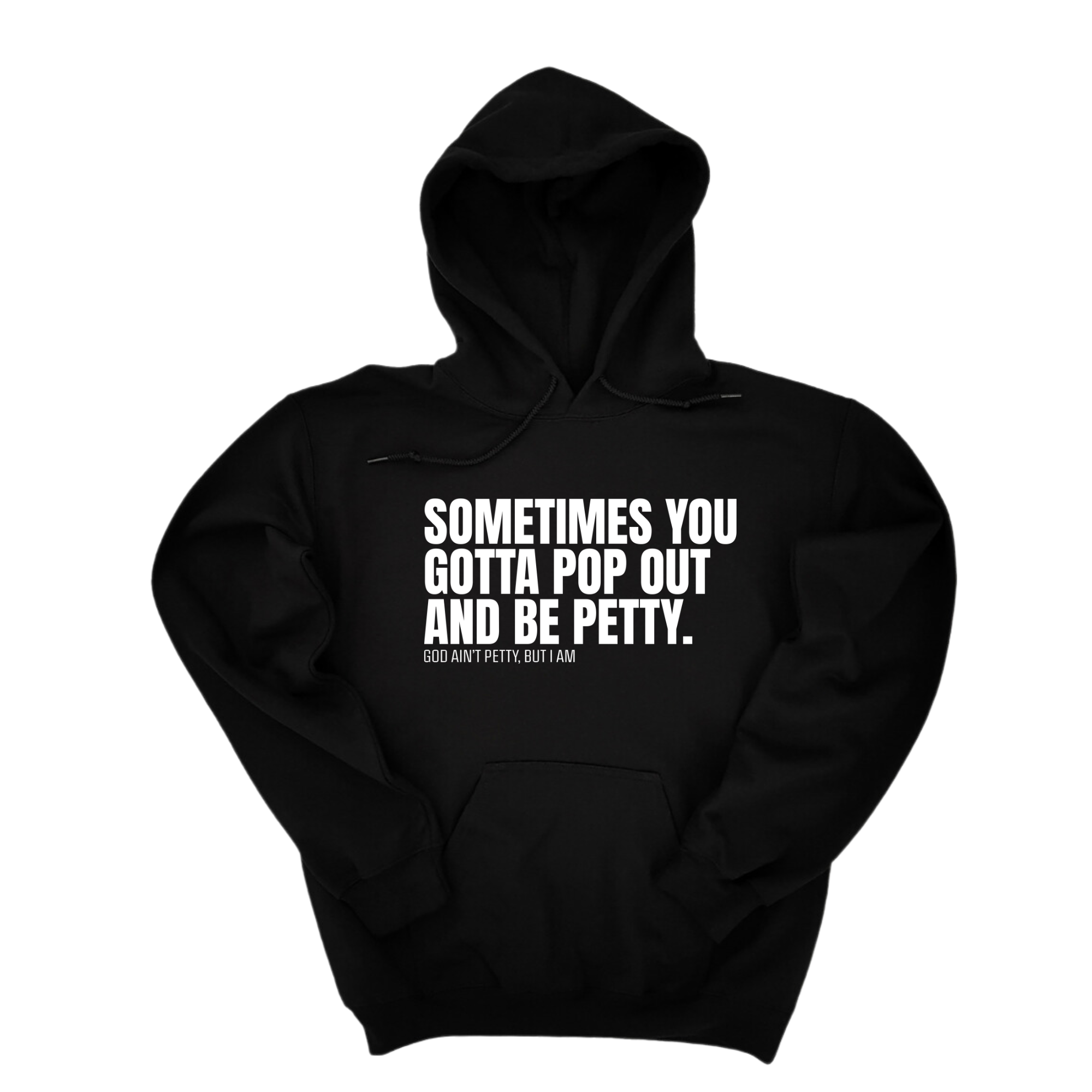 *HOODIE* Sometimes you Gotta pop out and be Petty Unisex Hoodie-Hoodie-The Original God Ain't Petty But I Am