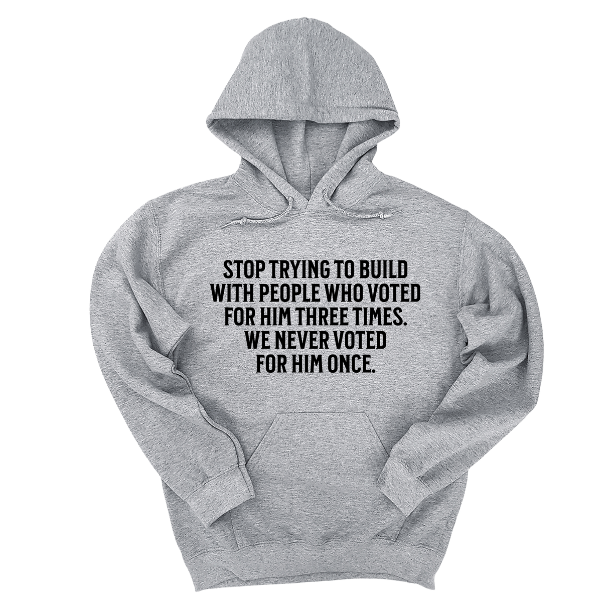 *HOODIE* Stop trying to build with people who voted for him three times. We never voted from him once Unisex Hoodie-Hoodie-The Original God Ain't Petty But I Am