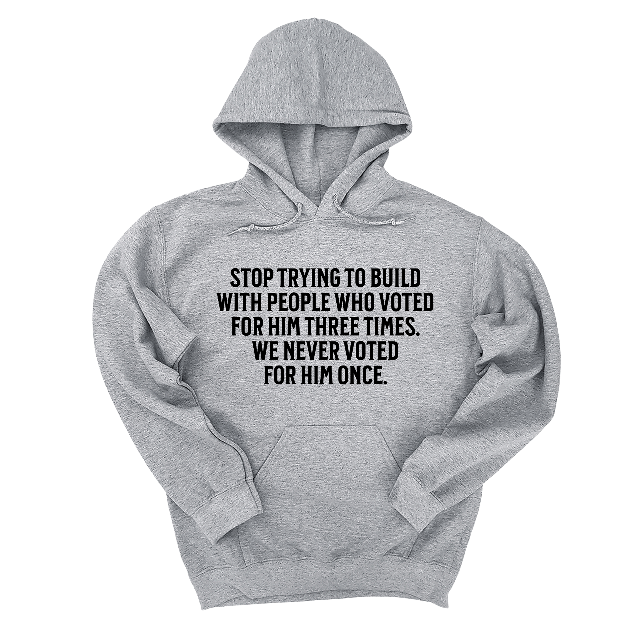 *HOODIE* Stop trying to build with people who voted for him three times. We never voted from him once Unisex Hoodie-Hoodie-The Original God Ain't Petty But I Am