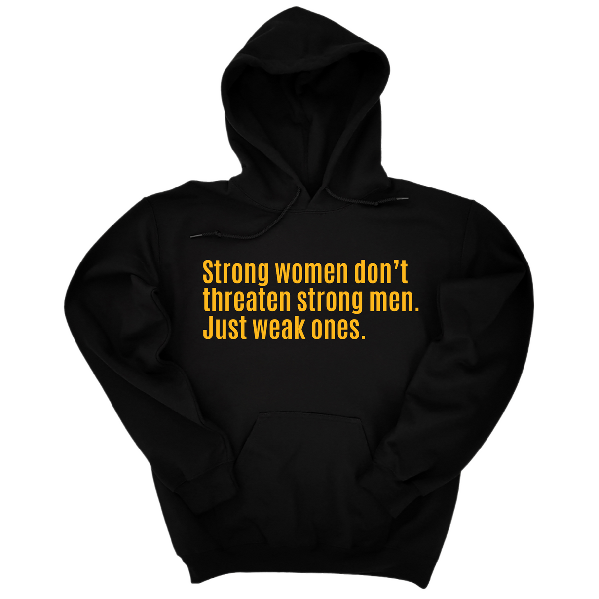 *HOODIE* Strong Women Don’t Threaten Strong Men. Just Weak Ones Unisex Hoodie-Hoodie-The Original God Ain't Petty But I Am