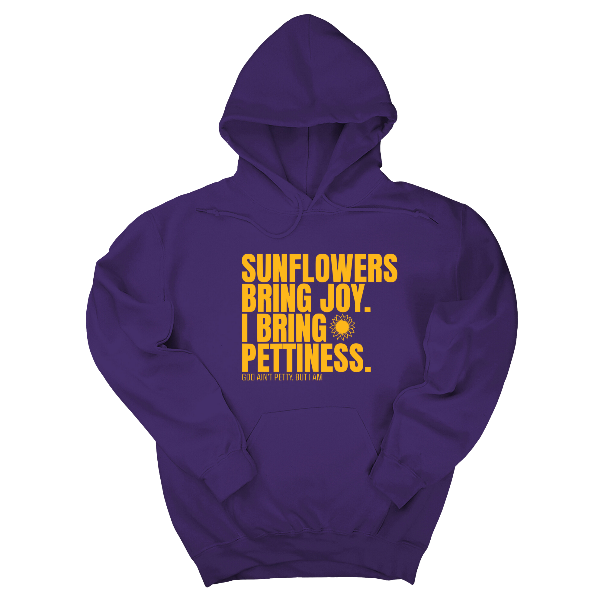 *HOODIE* Sunflowers bring joy. I bring Pettiness Unisex Hoodie-Hoodie-The Original God Ain't Petty But I Am