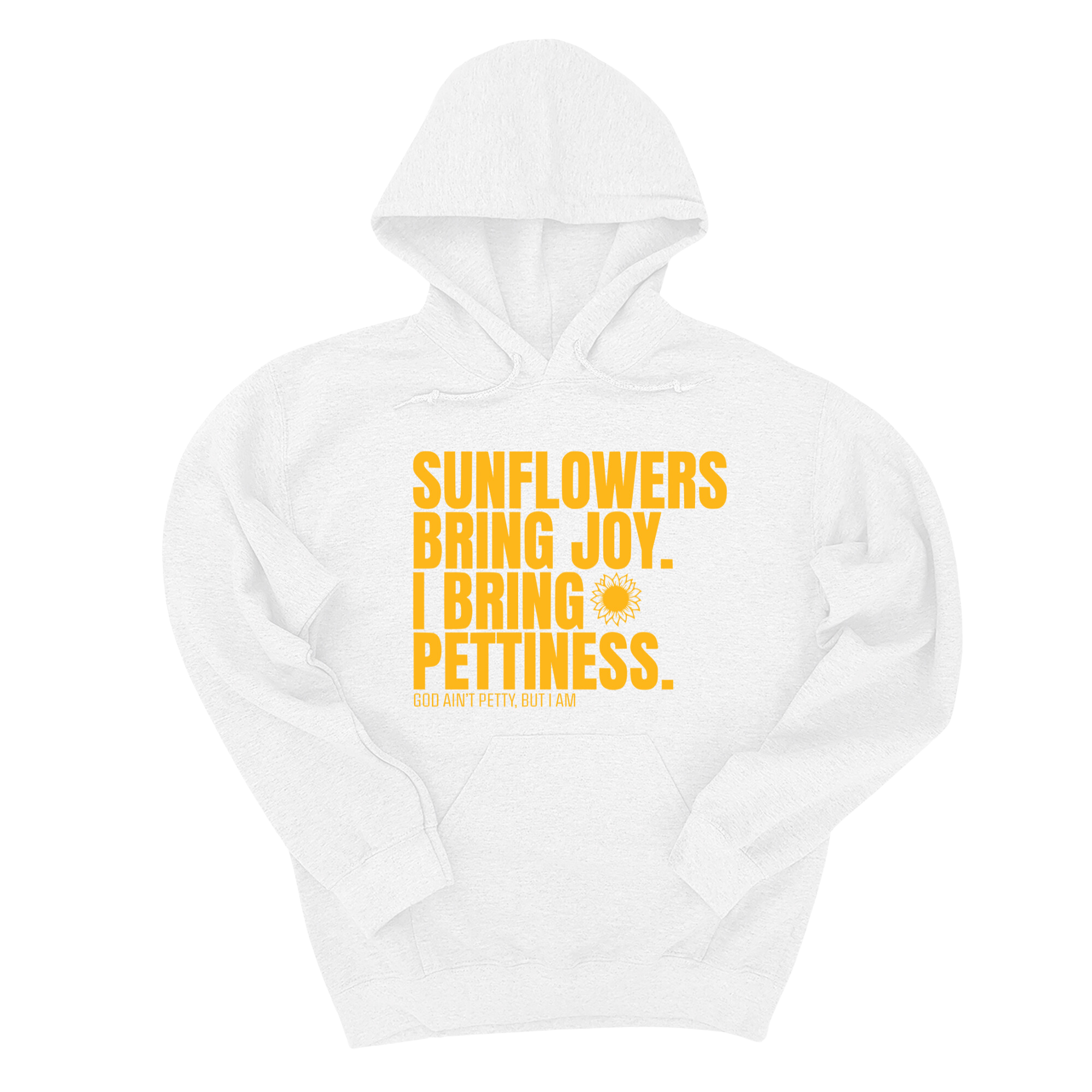 *HOODIE* Sunflowers bring joy. I bring Pettiness Unisex Hoodie-Hoodie-The Original God Ain't Petty But I Am