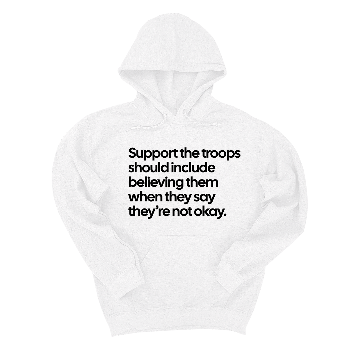 *HOODIE* Support the Troops Should Include Believing Them When They Say They’re Not Okay Unisex Hoodie-Hoodie-The Original God Ain't Petty But I Am