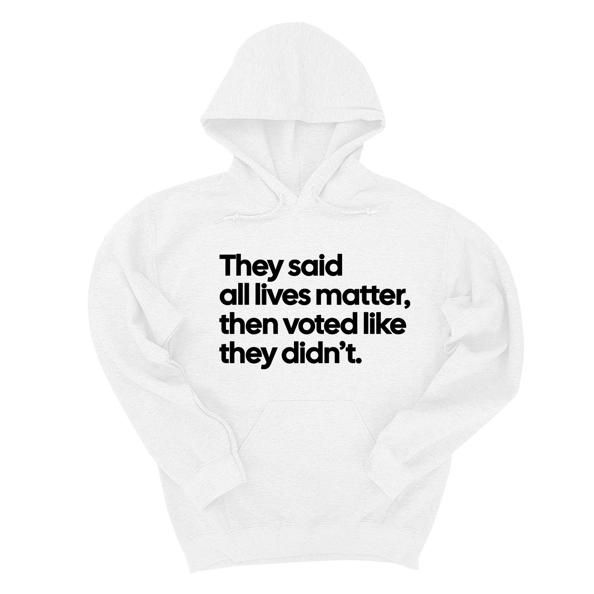 *HOODIE* They Said “All Lives Matter, Then Voted Like They Didn’t Unisex Hoodie-Hoodie-The Original God Ain't Petty But I Am