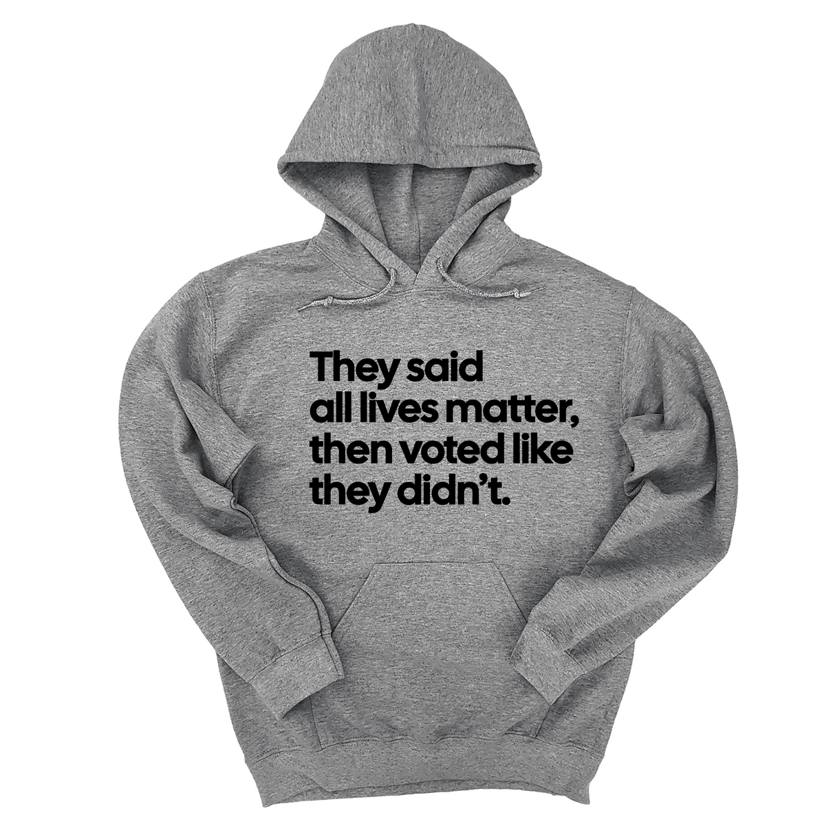 *HOODIE* They Said “All Lives Matter, Then Voted Like They Didn’t Unisex Hoodie-Hoodie-The Original God Ain't Petty But I Am