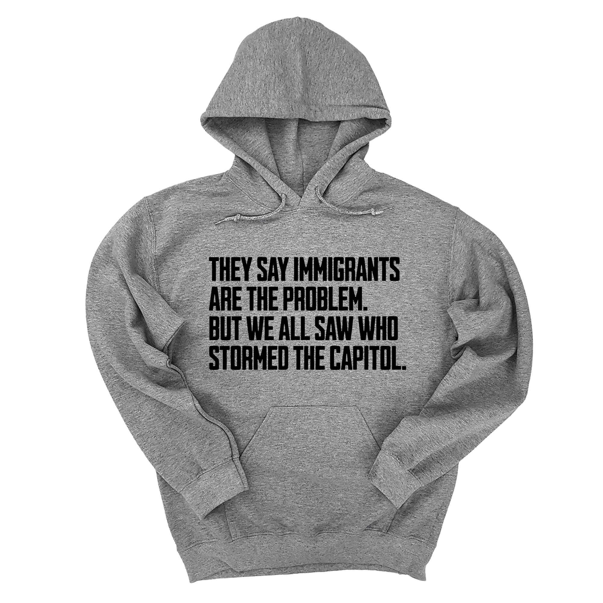 *HOODIE* They Say Immigrants Are the Problem. But We All Saw Who Stormed the Capitol Unisex Hoodie-Hoodie-The Original God Ain't Petty But I Am
