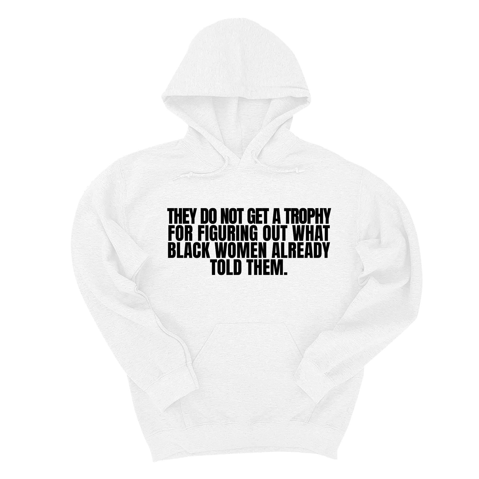 *HOODIE* They do not get a trophy for figuring out what Black Women already told them Unisex Hoodie-Hoodie-The Original God Ain't Petty But I Am