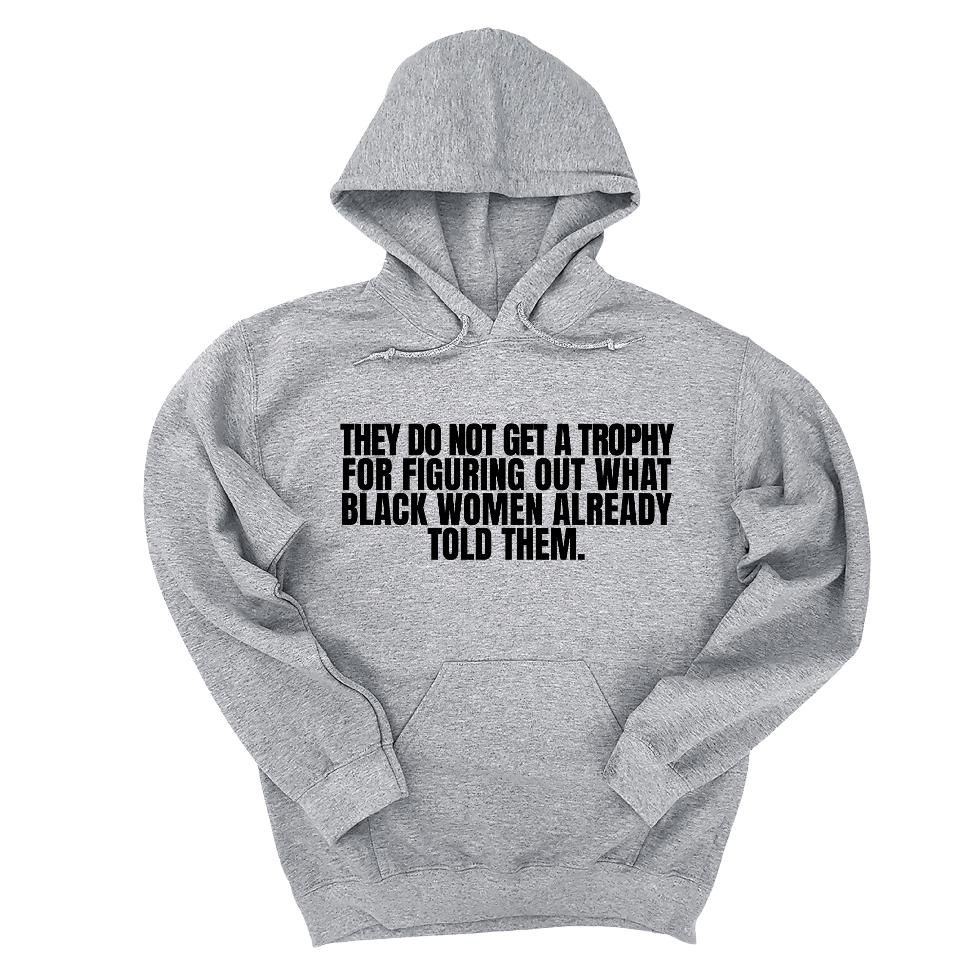 *HOODIE* They do not get a trophy for figuring out what Black Women already told them Unisex Hoodie-Hoodie-The Original God Ain't Petty But I Am