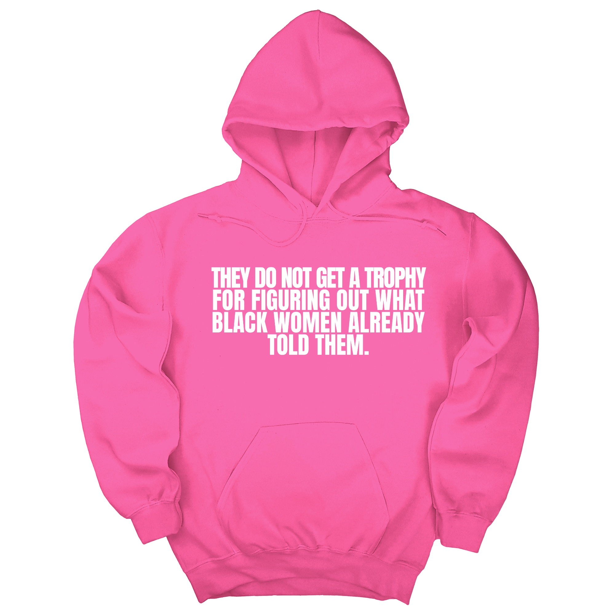 *HOODIE* They do not get a trophy for figuring out what Black Women already told them Unisex Hoodie-Hoodie-The Original God Ain't Petty But I Am