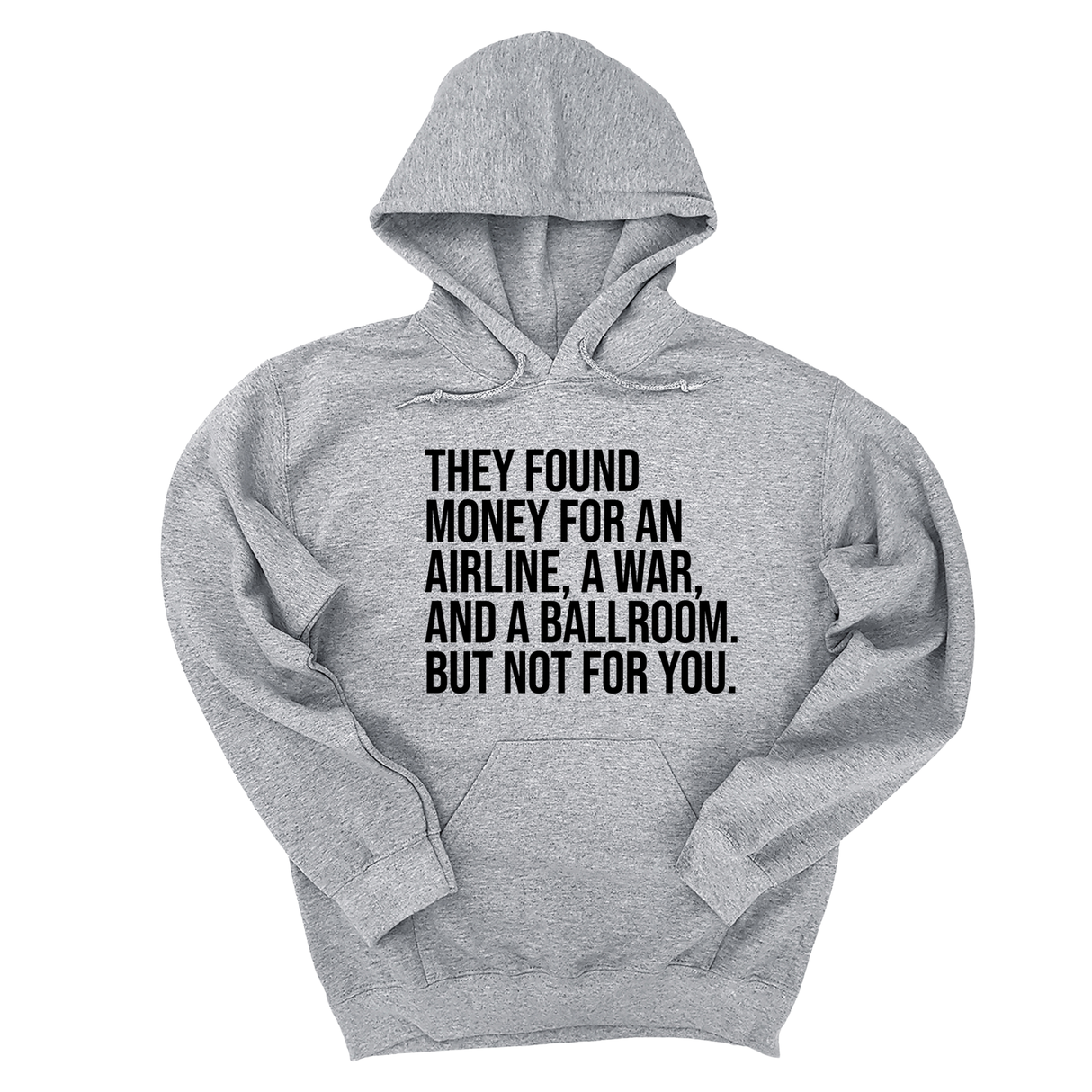 *HOODIE* They found money for an airline, a war, and a ballroom. But not for you Unisex Hoodie-Hoodie-The Original God Ain't Petty But I Am