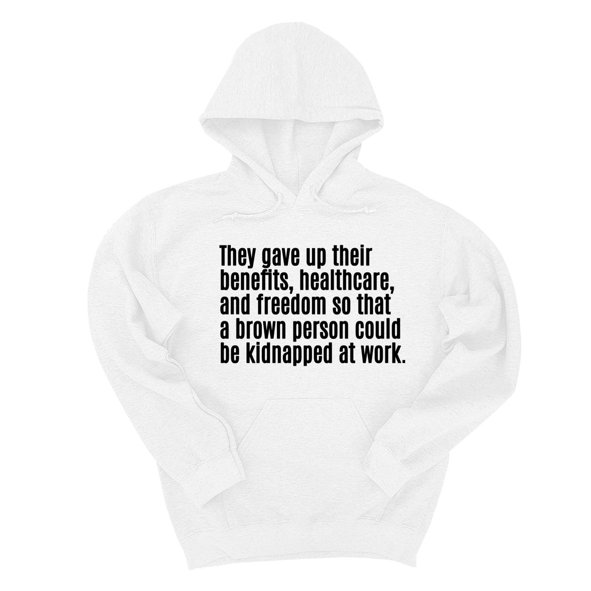 *HOODIE* They gave up their benefits, healthcare, and freedom so that a brown person could be kidnapped at work Unisex Hoodie-Hoodie-The Original God Ain't Petty But I Am