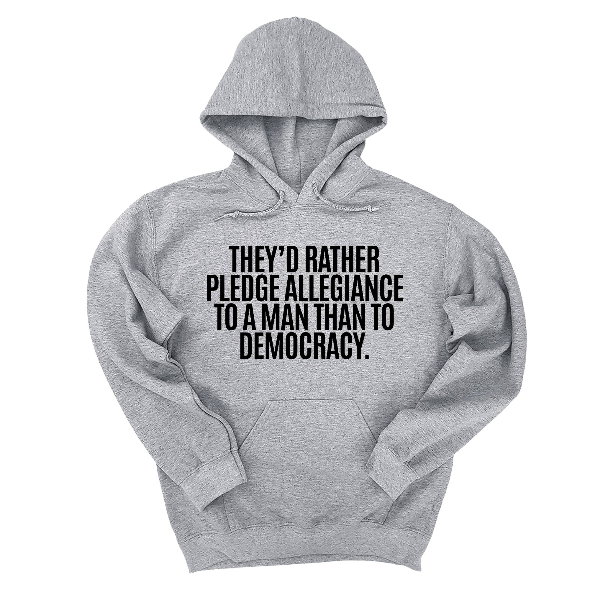 *HOODIE* They'd Rather Pledge Allegiance to a Man Than to Democracy Unisex Hoodie-Hoodie-The Original God Ain't Petty But I Am