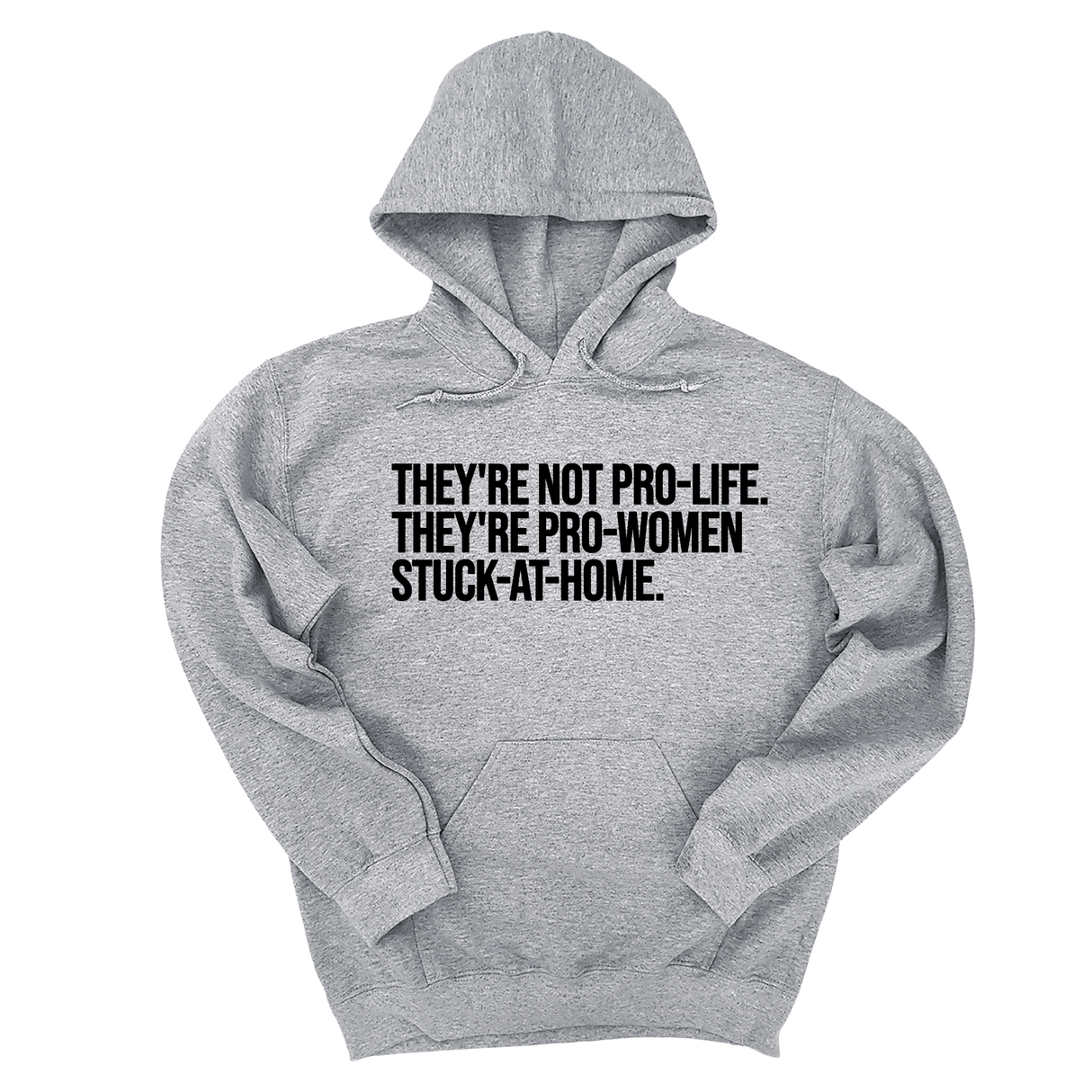 *HOODIE* They're not Pro-life. They're Pro-Women stuck- at- home Unisex Hoodie-Hoodie-The Original God Ain't Petty But I Am
