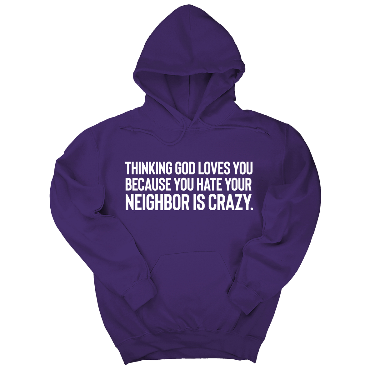 *HOODIE* Thinking God Loves You Because You Hate Your Neighbor Is Crazy Unisex Hoodie-Hoodie-The Original God Ain't Petty But I Am