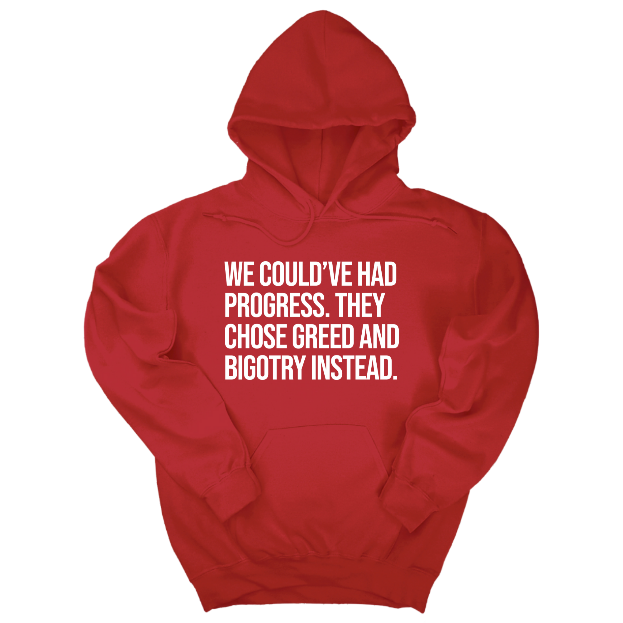 *HOODIE* We Could’ve Had Progress. They Chose Greed and Bigotry Instead Unisex Hoodie-Hoodie-The Original God Ain't Petty But I Am