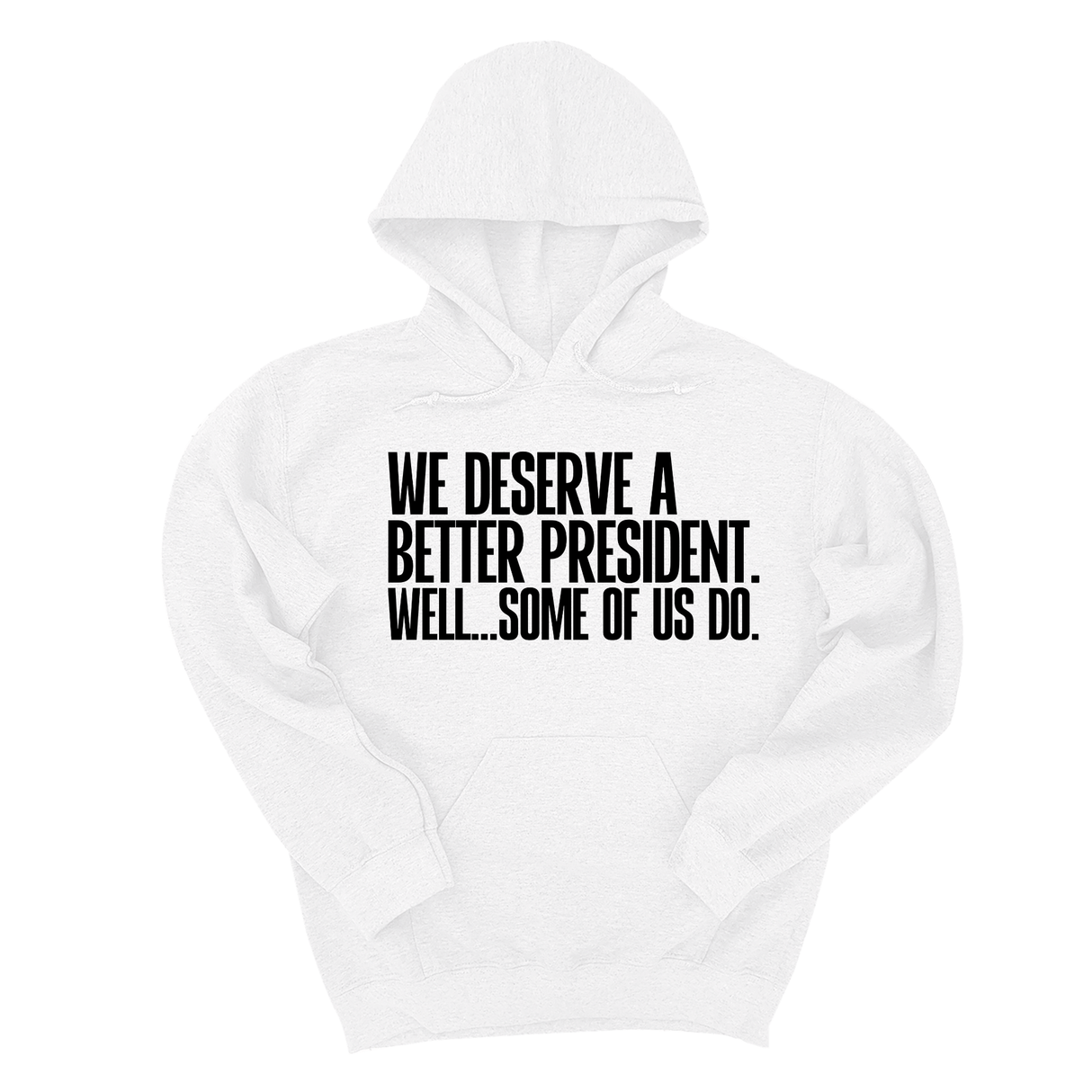 *HOODIE* We deserve a better President. Well... Some of us do Unisex Hoodie-Hoodie-The Original God Ain't Petty But I Am