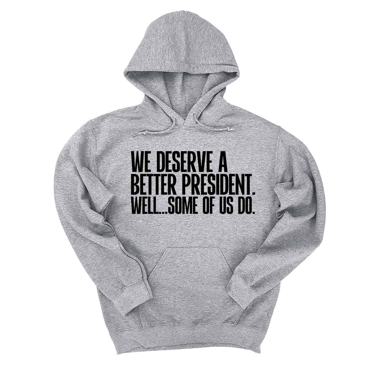 *HOODIE* We deserve a better President. Well... Some of us do Unisex Hoodie-Hoodie-The Original God Ain't Petty But I Am