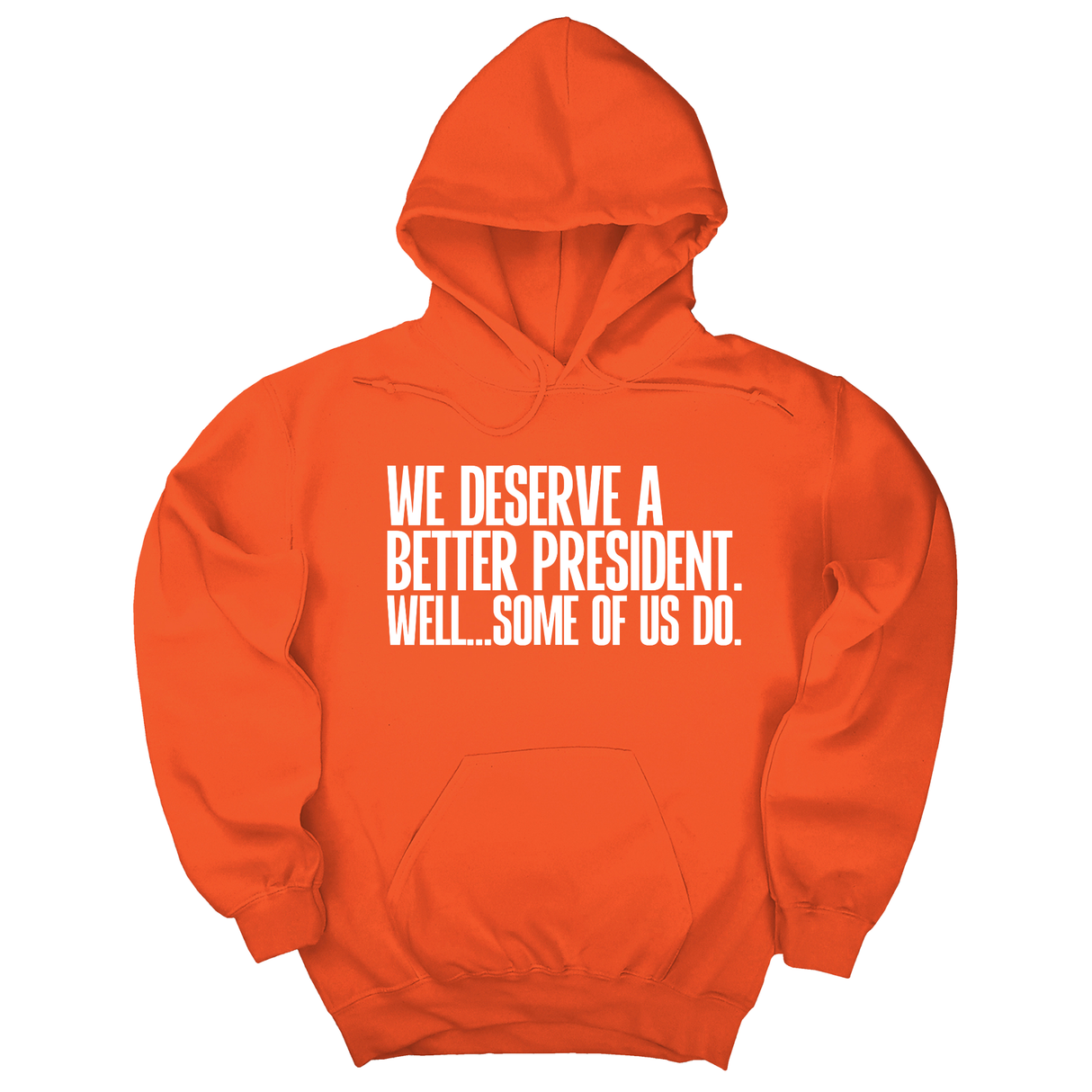 *HOODIE* We deserve a better President. Well... Some of us do Unisex Hoodie-Hoodie-The Original God Ain't Petty But I Am