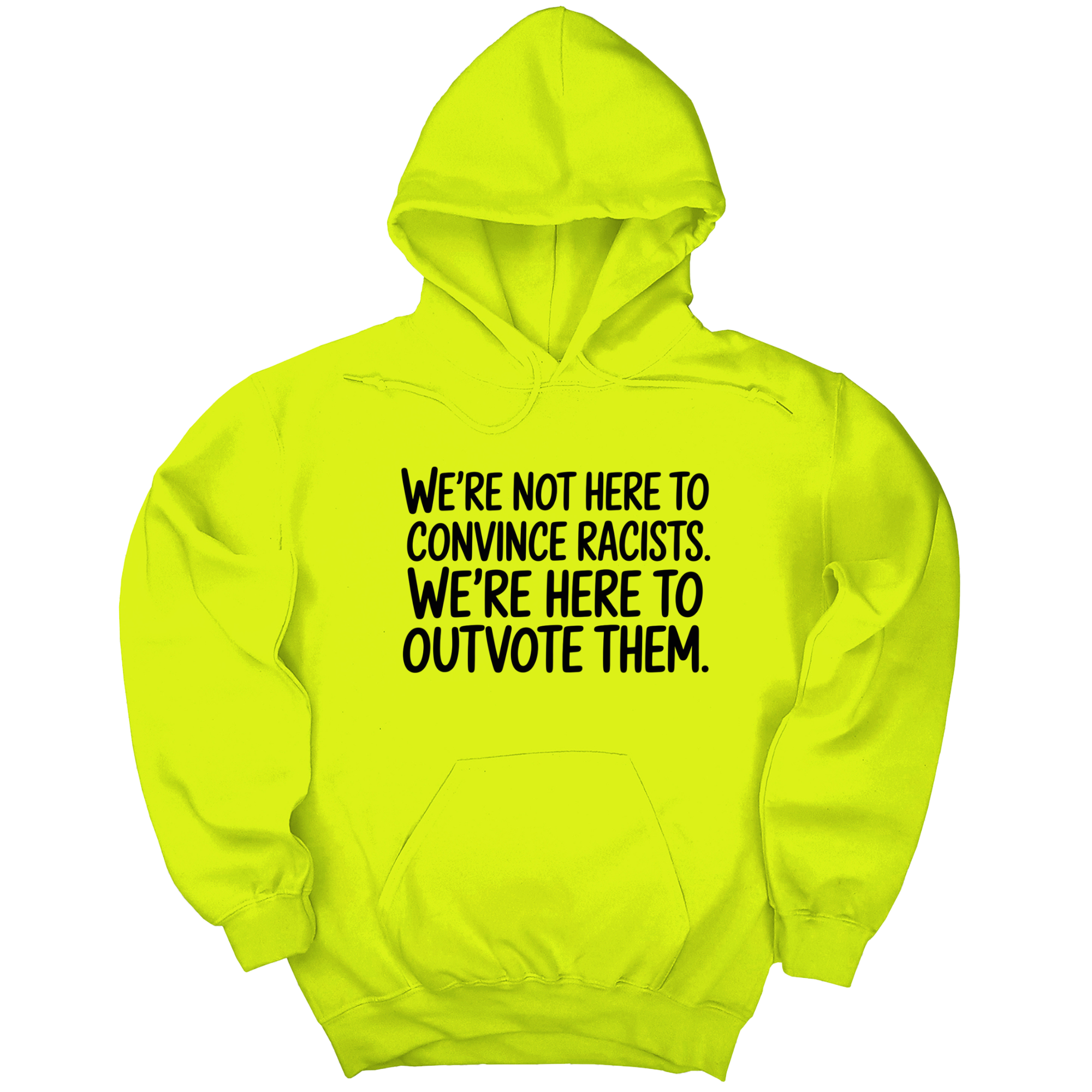 *HOODIE* We're Not Here to Convince Racists. We're Here to Outvote Them Unisex Hoodie-Hoodie-The Original God Ain't Petty But I Am