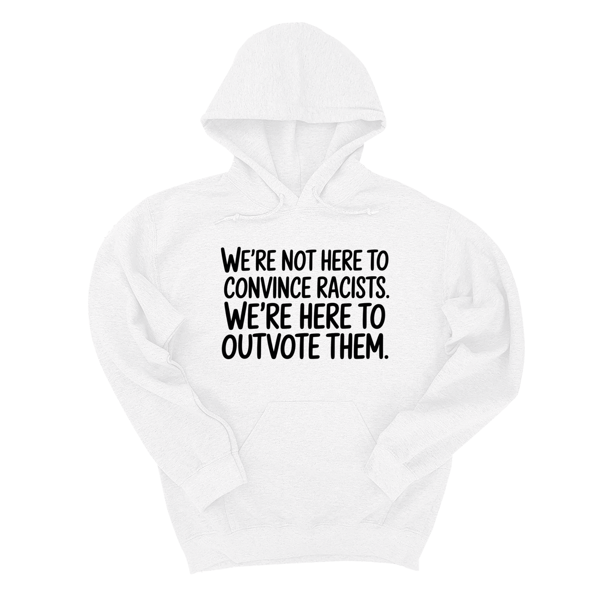 *HOODIE* We're Not Here to Convince Racists. We're Here to Outvote Them Unisex Hoodie-Hoodie-The Original God Ain't Petty But I Am