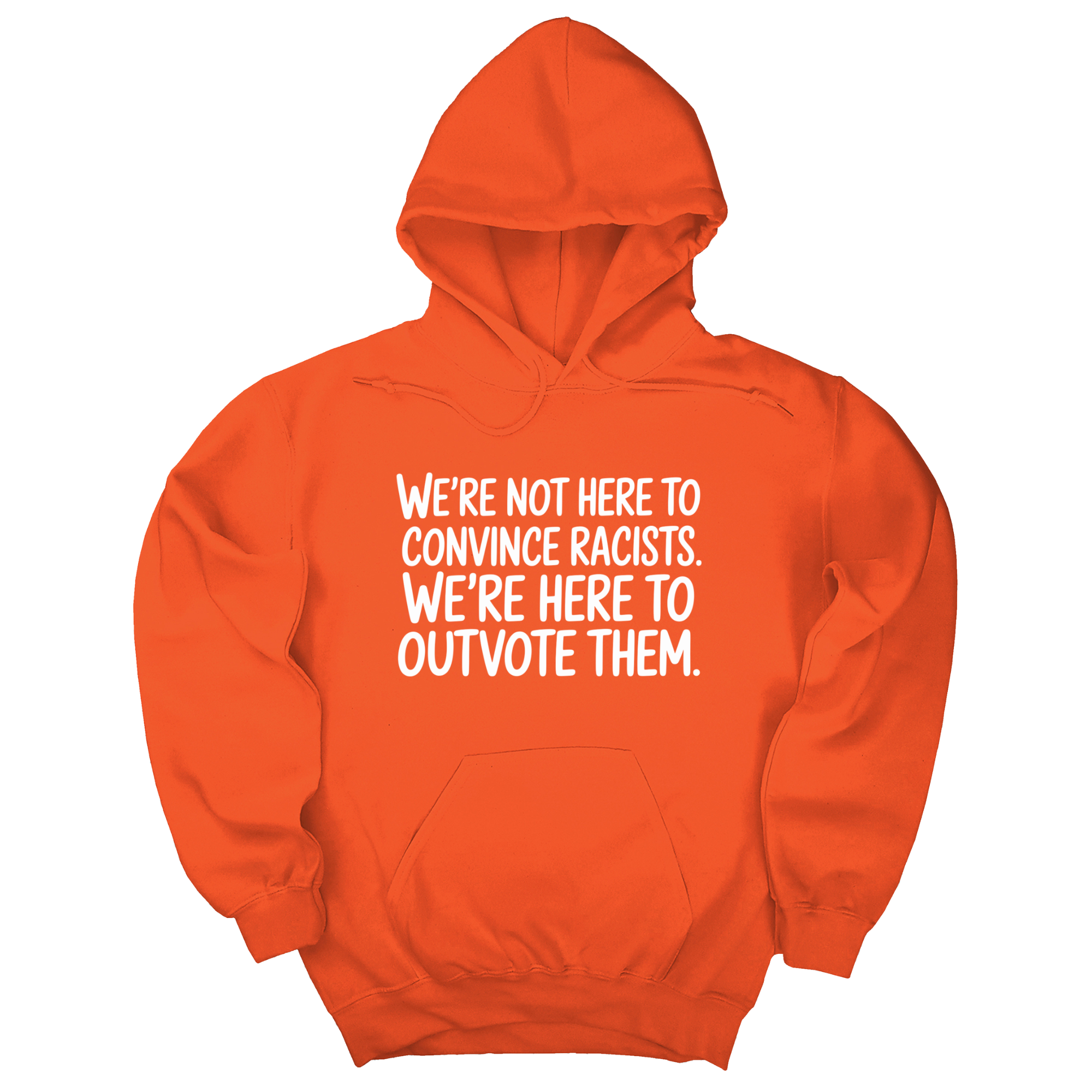 *HOODIE* We're Not Here to Convince Racists. We're Here to Outvote Them Unisex Hoodie-Hoodie-The Original God Ain't Petty But I Am