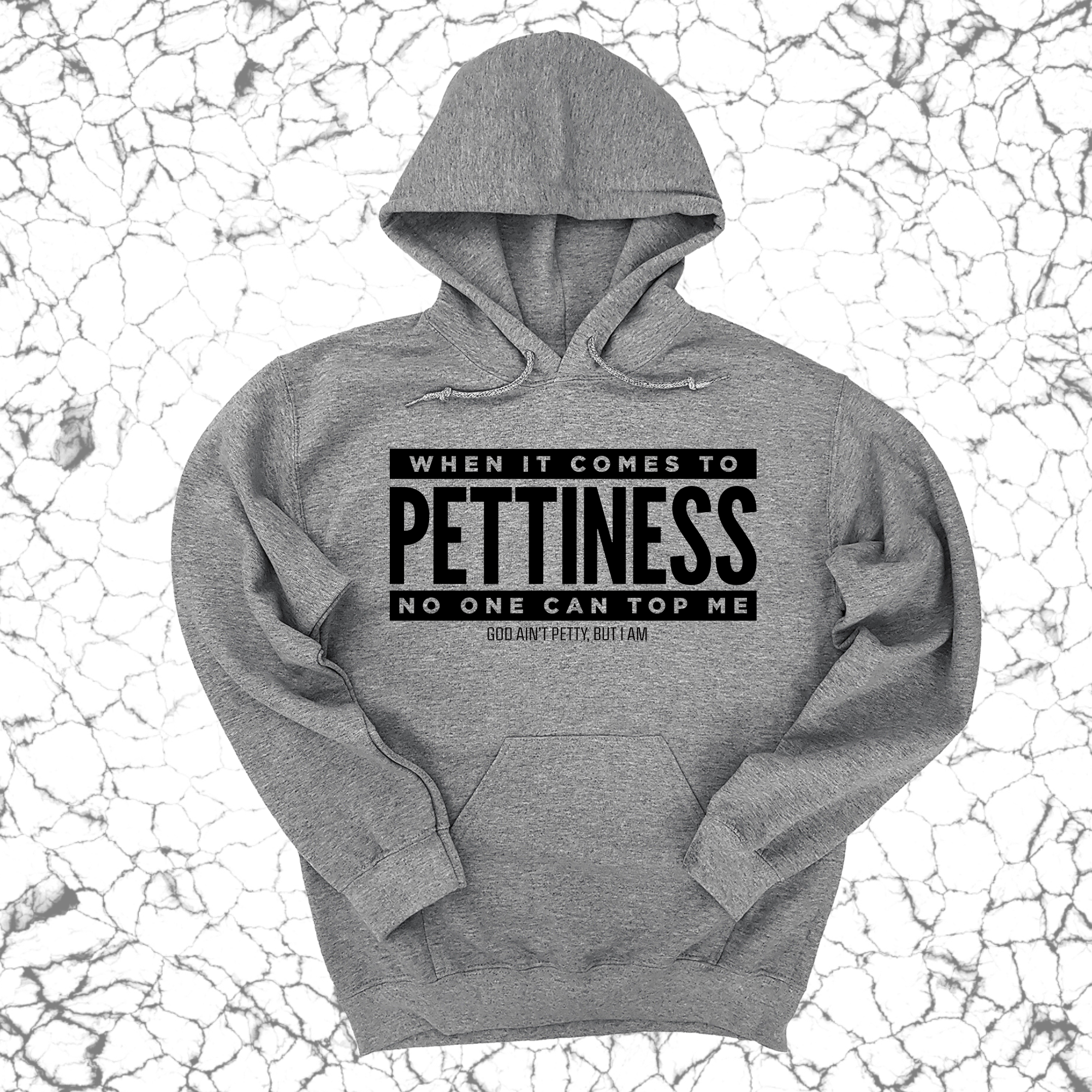 *HOODIE* When it comes to Pettiness no one can top me Unisex Hoodie-Hoodie-The Original God Ain't Petty But I Am