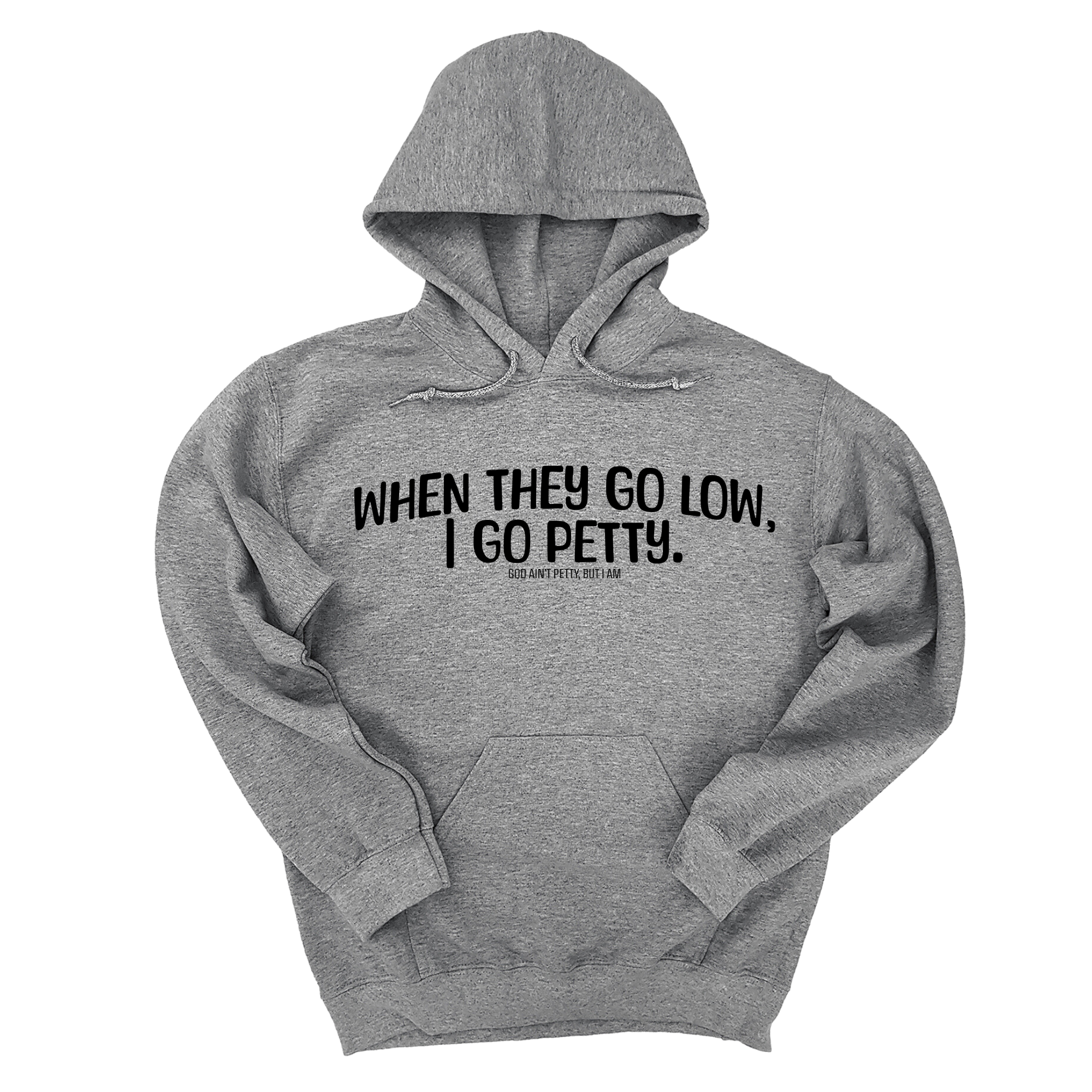 *HOODIE* When they go low I go petty Unisex Hoodie-Hoodie-The Original God Ain't Petty But I Am