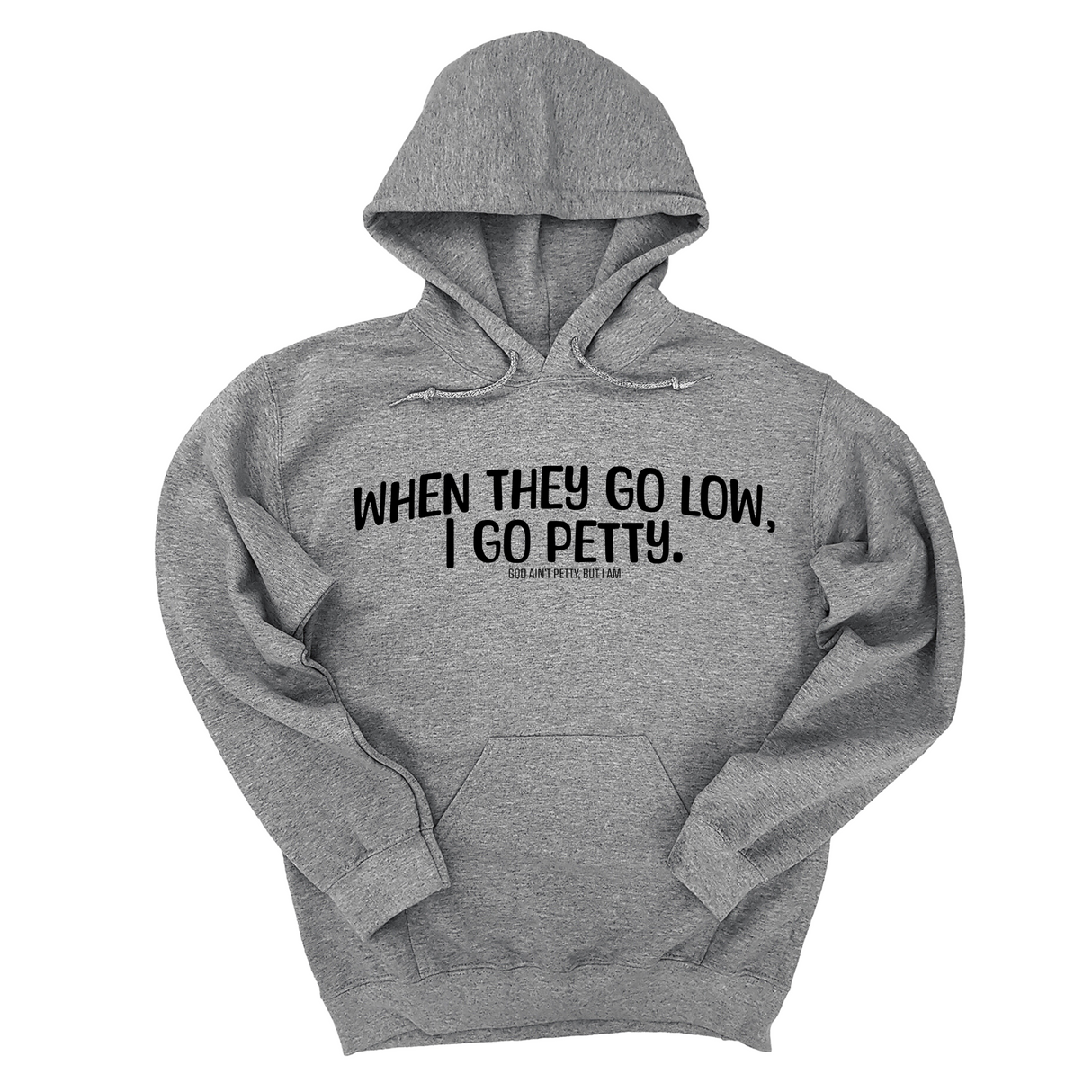 *HOODIE* When they go low I go petty Unisex Hoodie-Hoodie-The Original God Ain't Petty But I Am