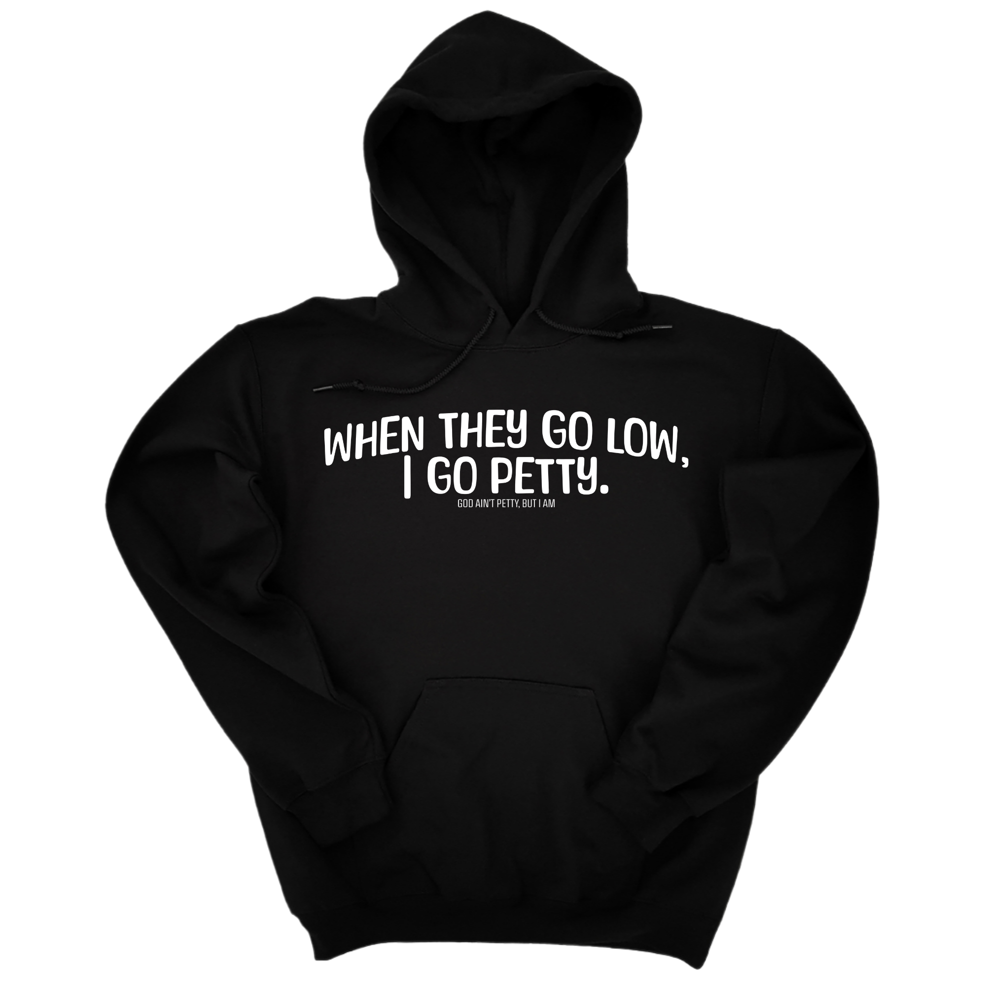 *HOODIE* When they go low I go petty Unisex Hoodie-Hoodie-The Original God Ain't Petty But I Am