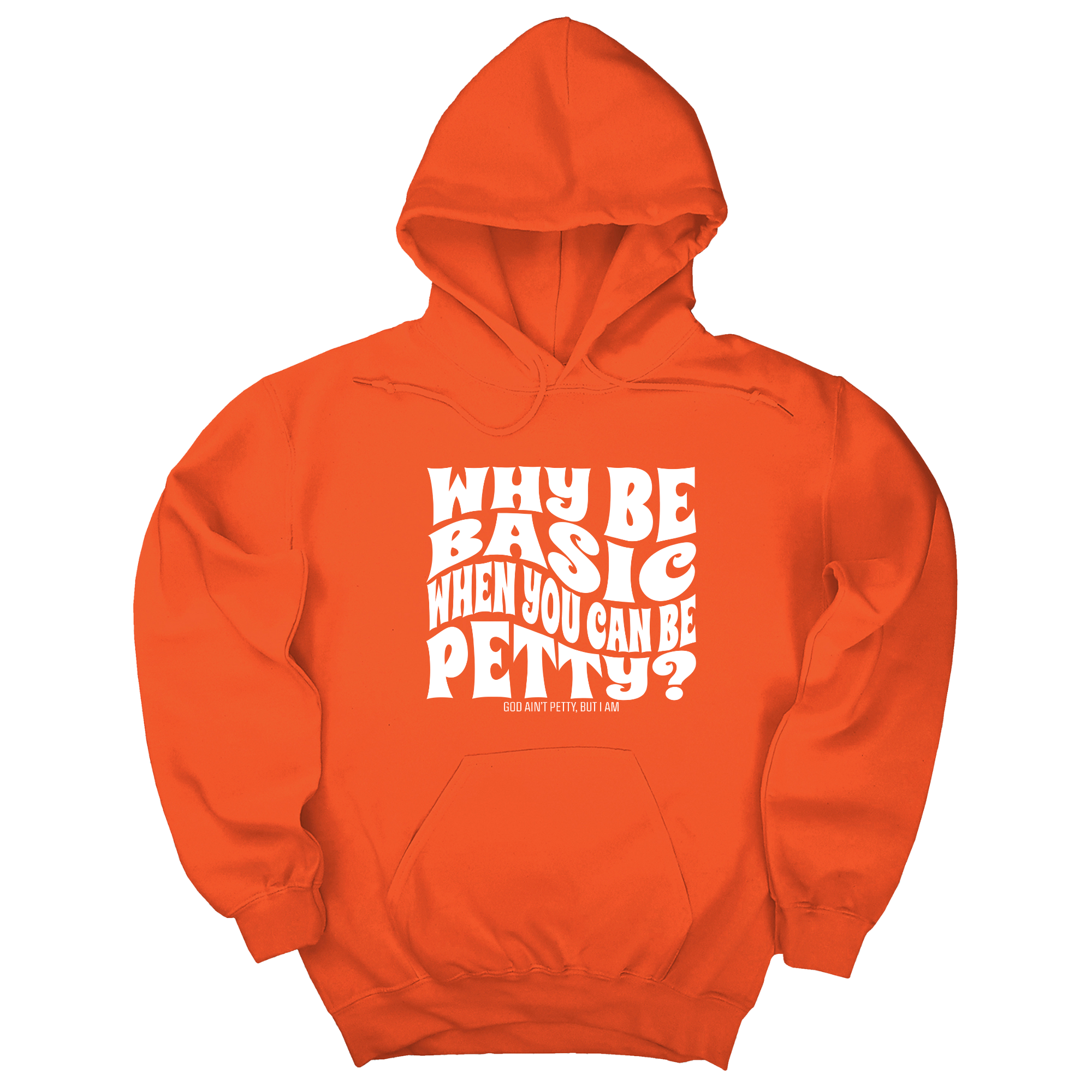 *HOODIE* Why be basic when you can be petty Unisex Hoodie-Hoodie-The Original God Ain't Petty But I Am