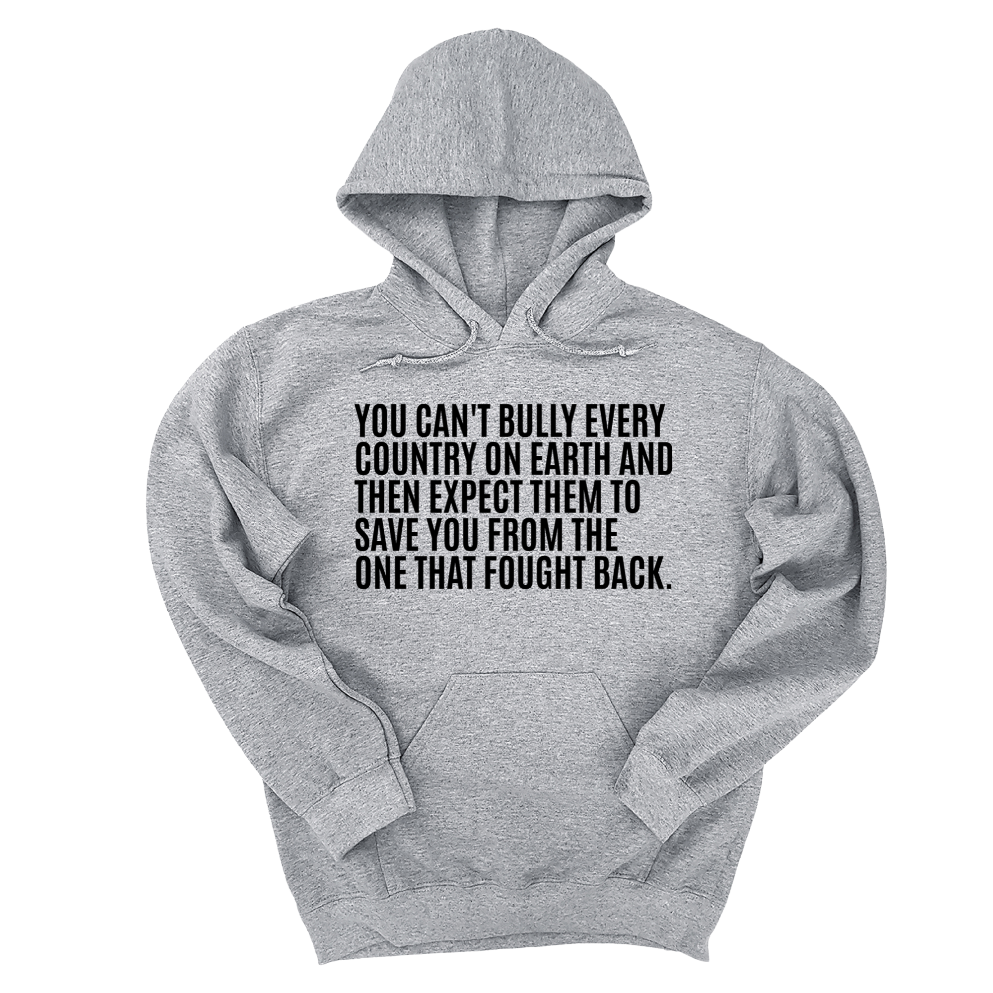 *HOODIE* You can't bully every country on earth and then expect them to save you form the one that fought back Unisex Hoodie (Copy)-Hoodie-The Original God Ain't Petty But I Am