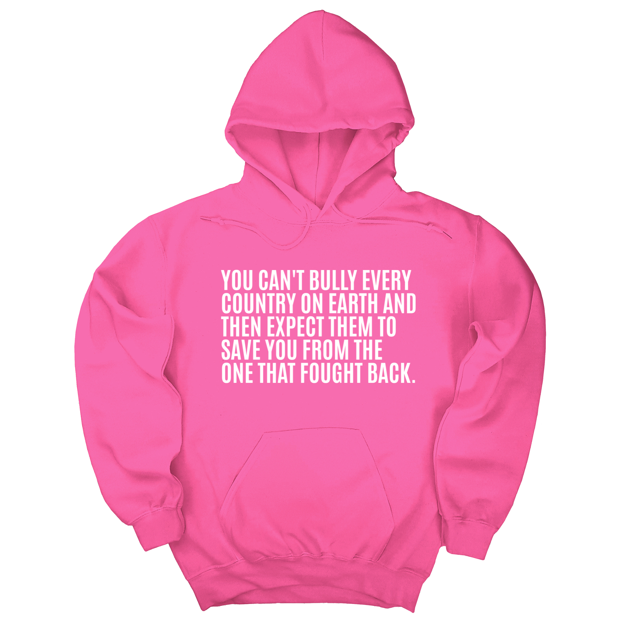 *HOODIE* You can't bully every country on earth and then expect them to save you form the one that fought back Unisex Hoodie (Copy)-Hoodie-The Original God Ain't Petty But I Am