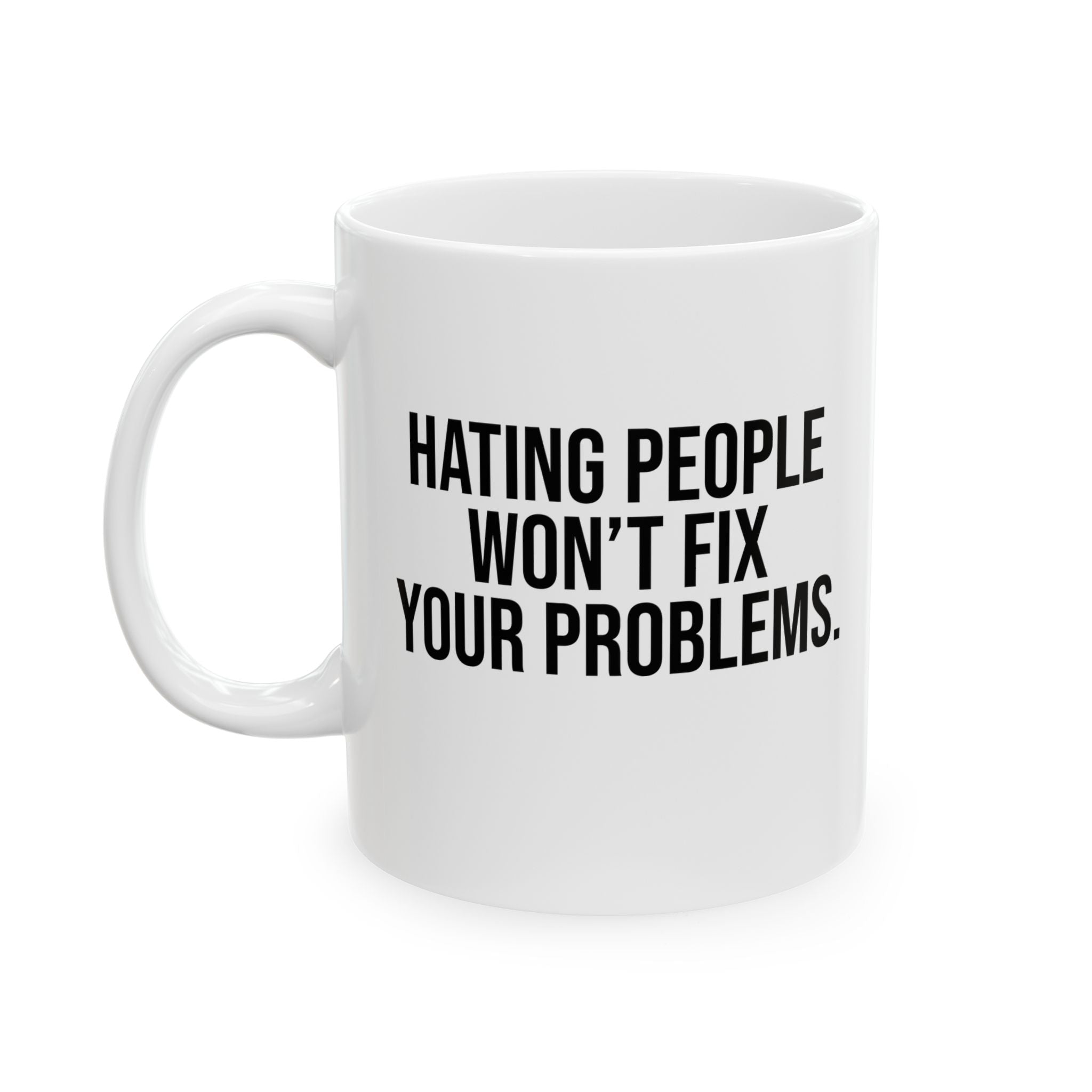 Hating People Won't Fix Your Problems Mug 11oz (White & Black)-Mug-The Original God Ain't Petty But I Am